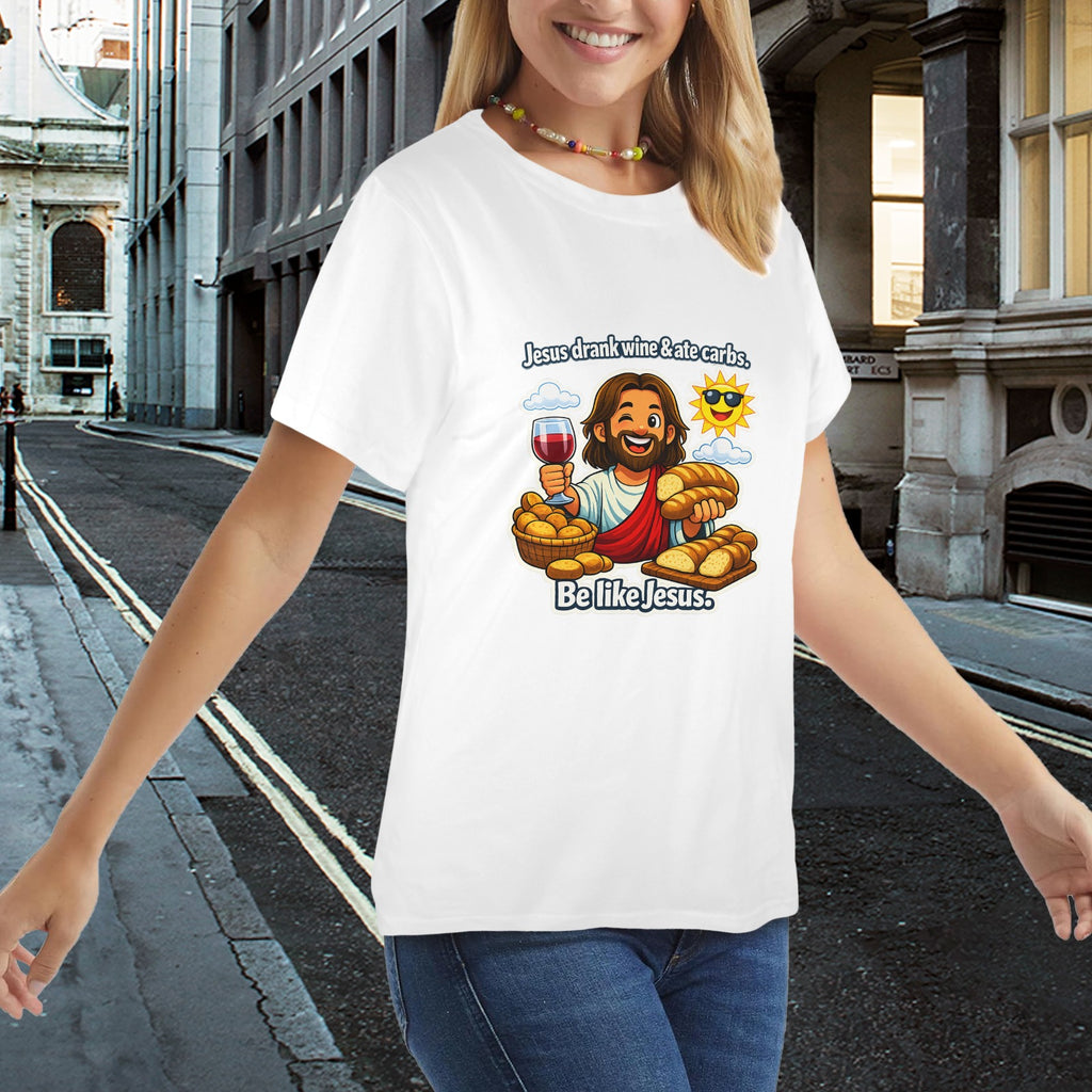 Jesus Drank Wine & Ate Carbs — Be Like Jesus  FunnyT-Shirt Ladies
