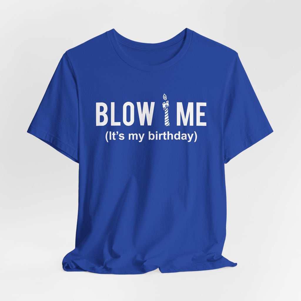 Birthday Graphic Tee — "Blow Me (It's my birthday)" Funny Party T-Shirt