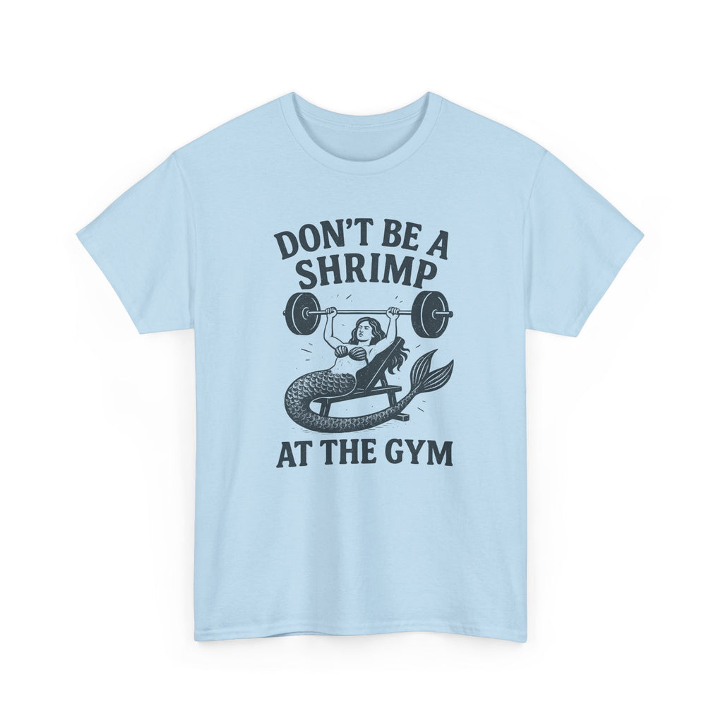 Don't Be a Shrimp at the Gym T-Shirt — Funny Mermaid Weightlifting Tee