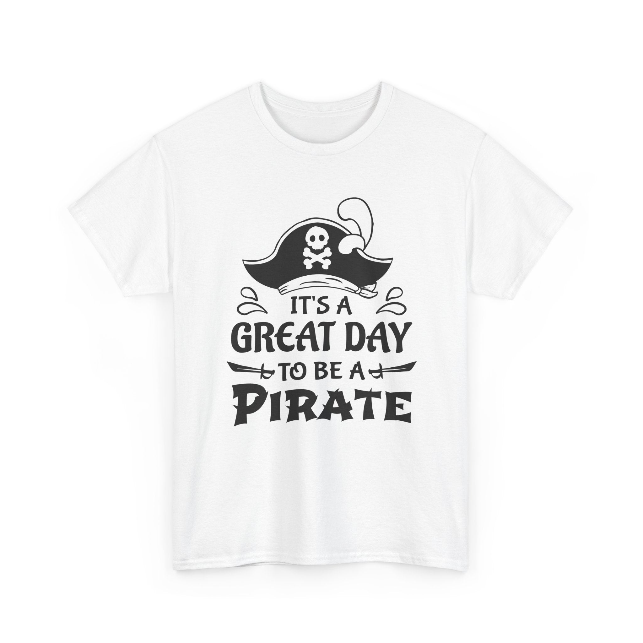 It's a Great Day to Be a Pirate T-Shirt — Funny Pirate Graphic Tee