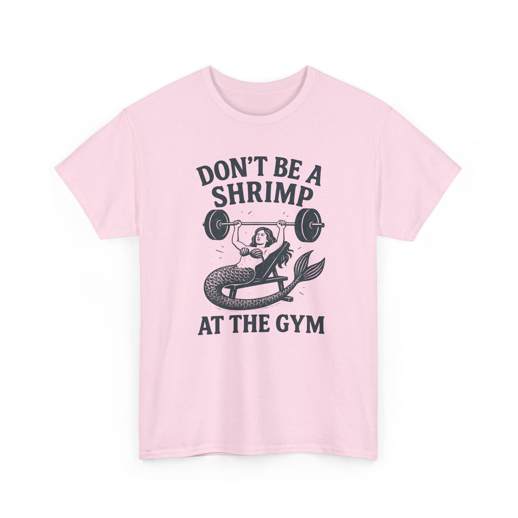 Don't Be a Shrimp at the Gym T-Shirt — Funny Mermaid Weightlifting Tee
