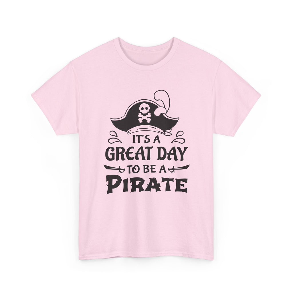 It's a Great Day to Be a Pirate T-Shirt — Funny Pirate Graphic Tee