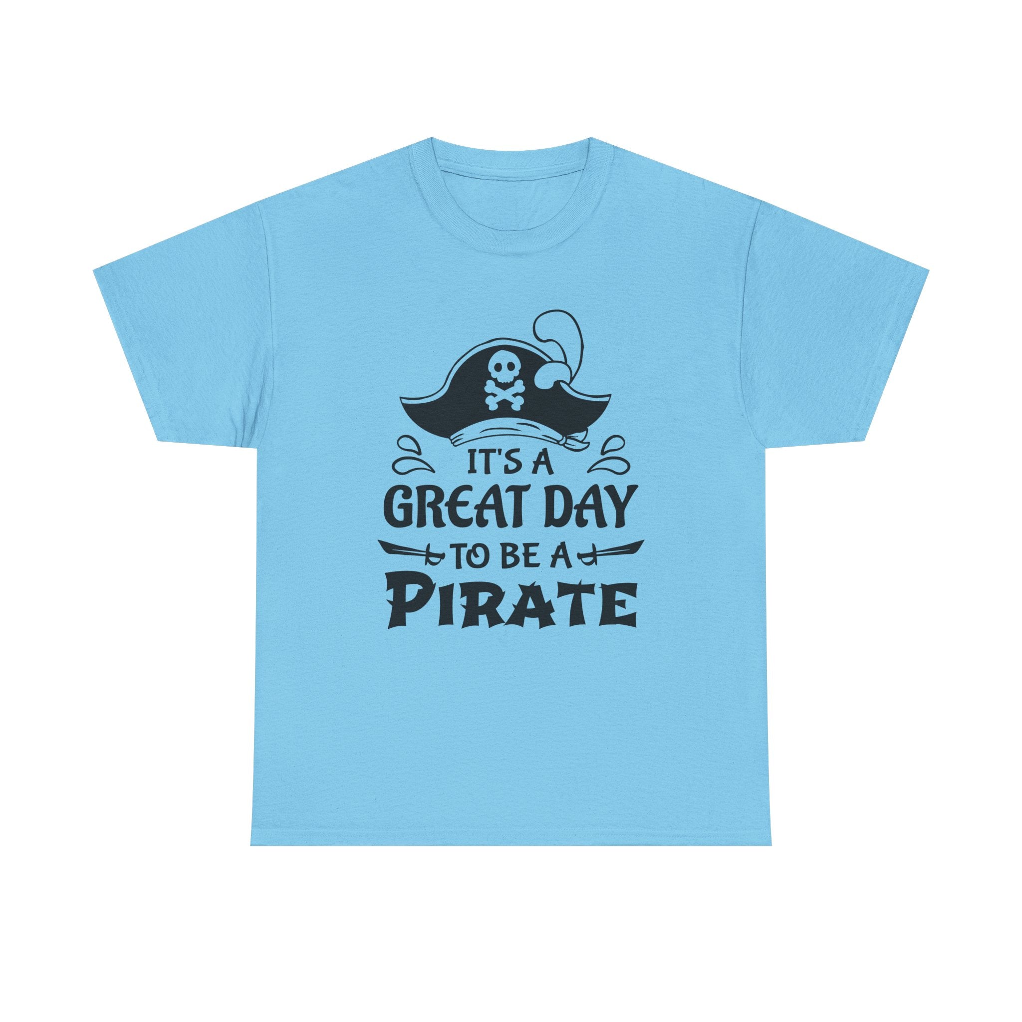It's a Great Day to Be a Pirate T-Shirt — Funny Pirate Graphic Tee