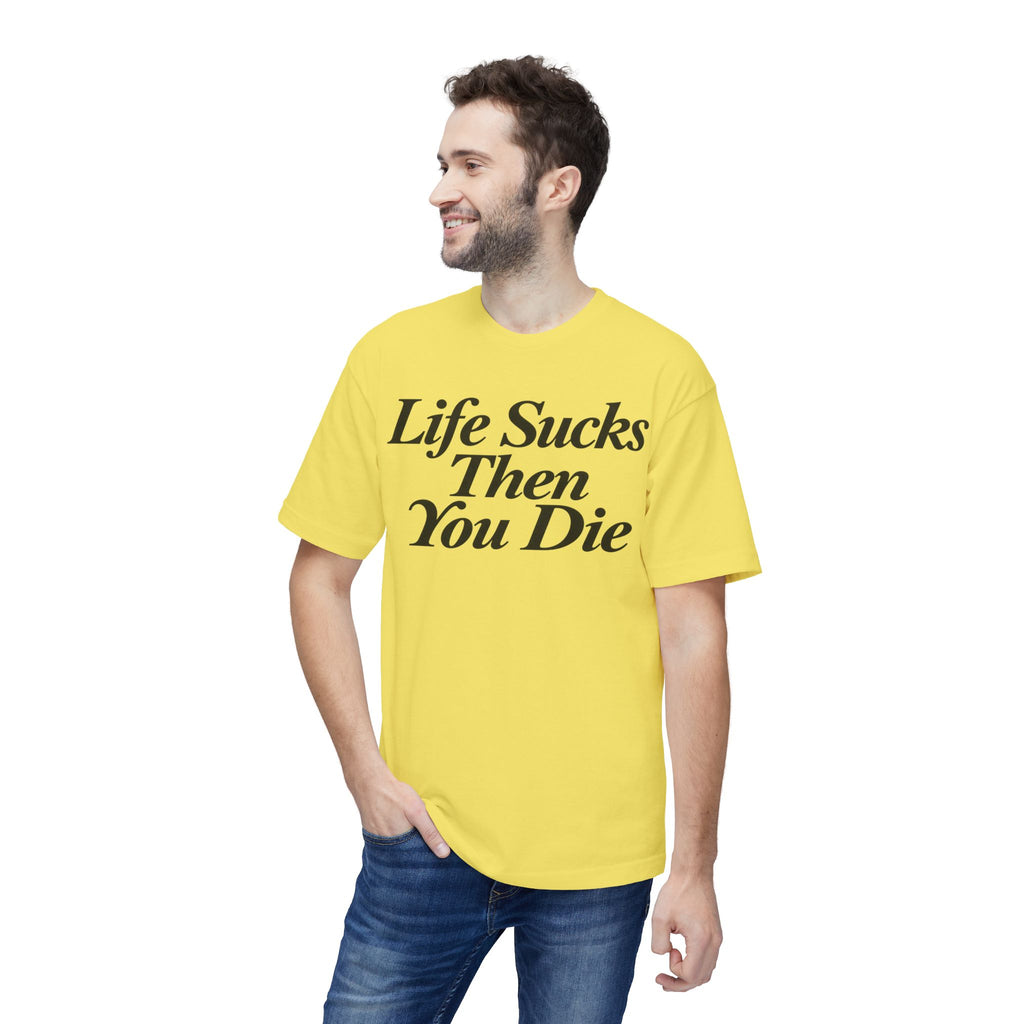 Life Sucks Then You Die T-Shirt — Dark Humor Graphic Tee