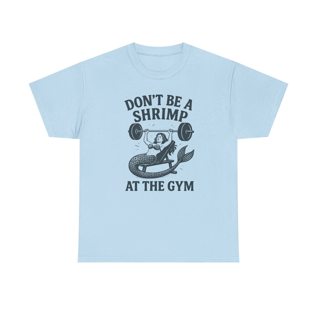 Don't Be a Shrimp at the Gym T-Shirt — Funny Mermaid Weightlifting Tee