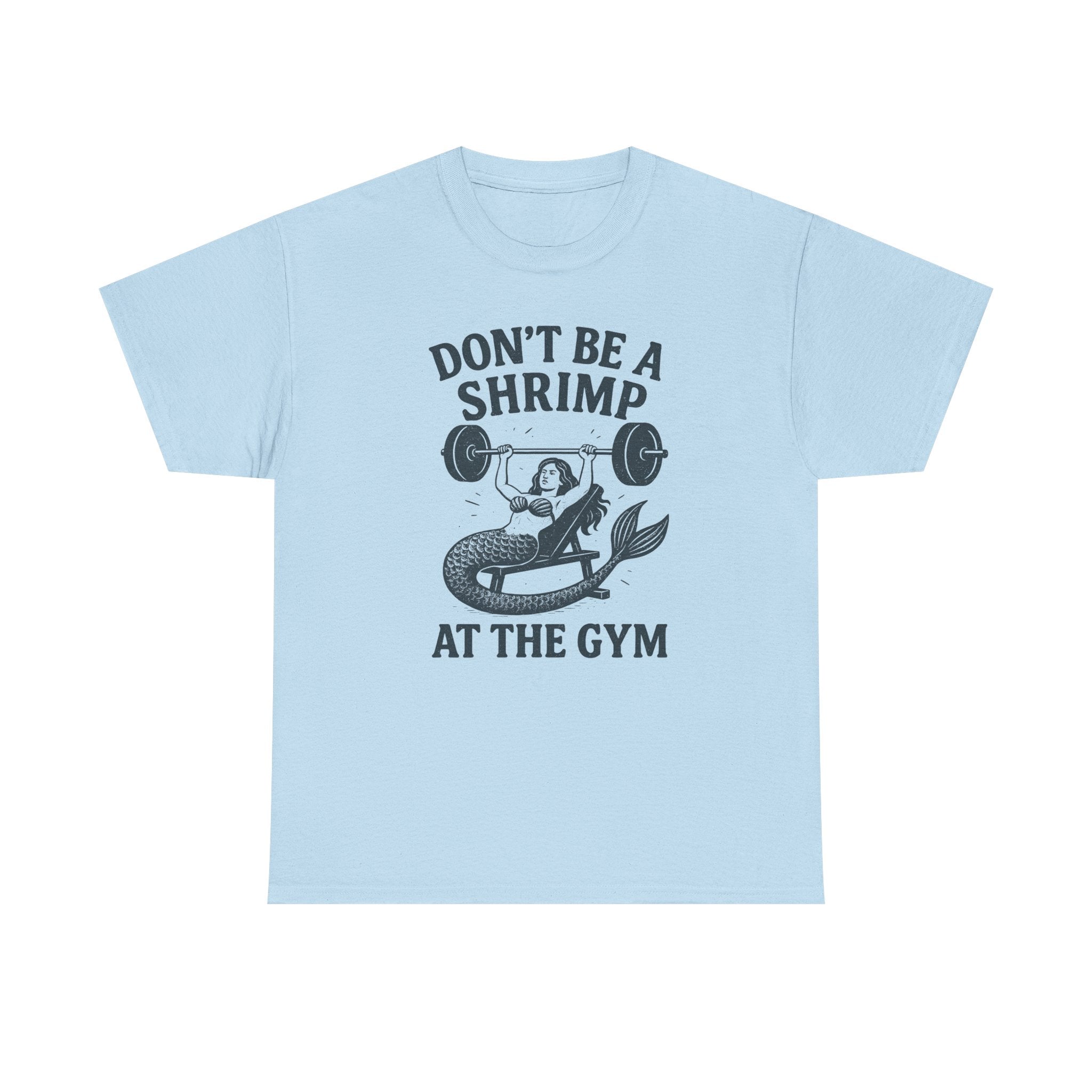Don't Be a Shrimp at the Gym T-Shirt — Funny Mermaid Weightlifting Tee