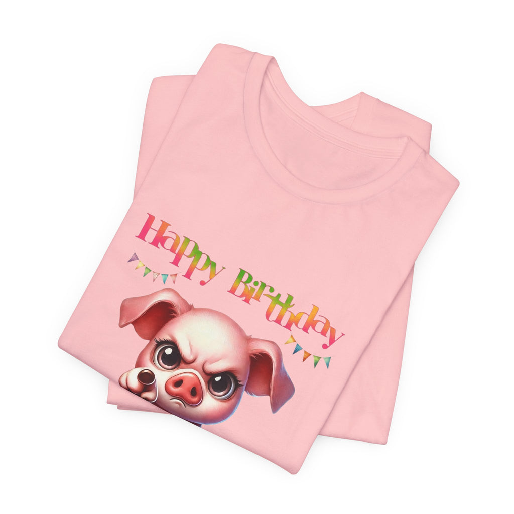 Birthday Pig T‑Shirt — "Another Year Older? Bold of You to Still Celebrate!"