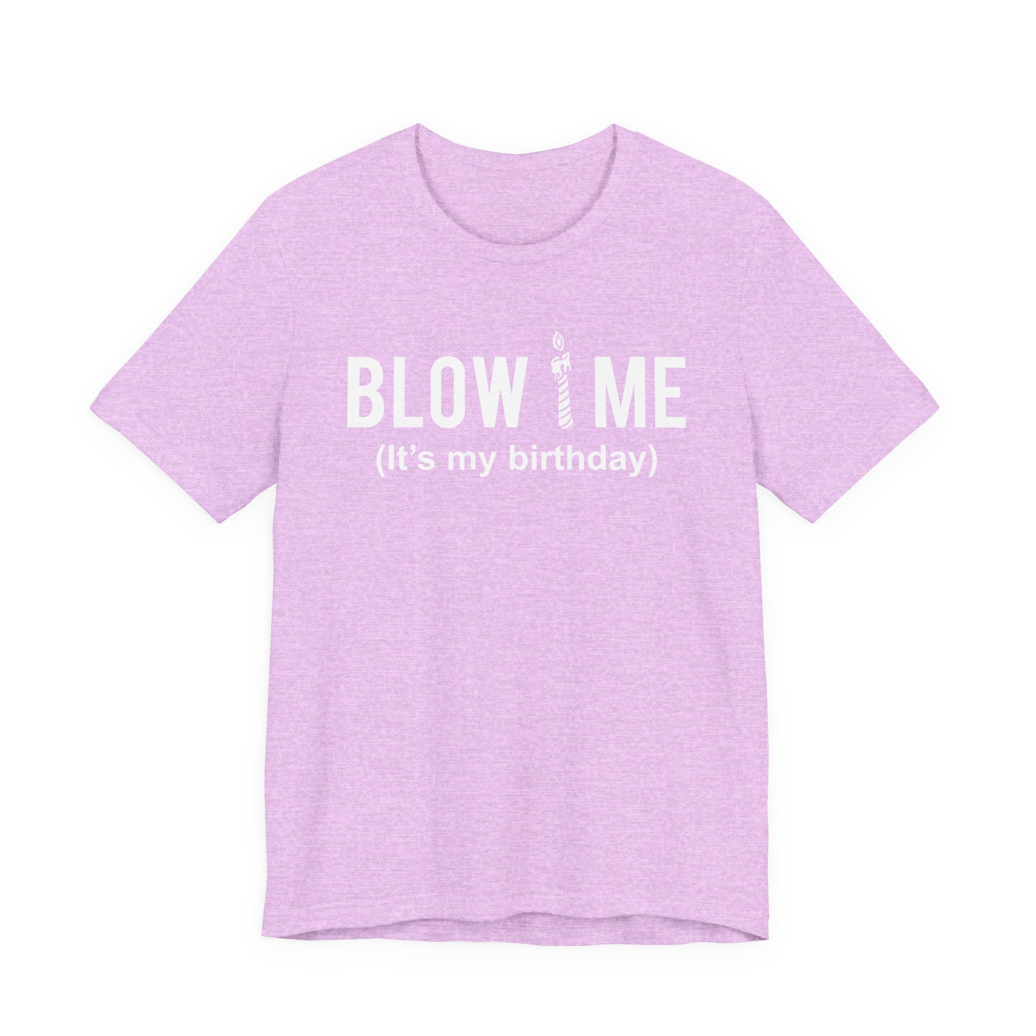 Birthday Graphic Tee — "Blow Me (It's my birthday)" Funny Party T-Shirt