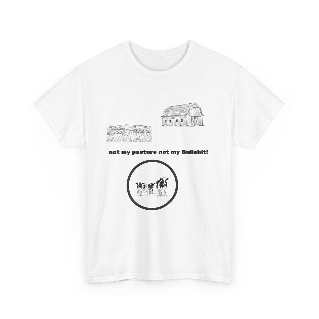 Graphic Tee - 'not my pasture not my Bullshit'