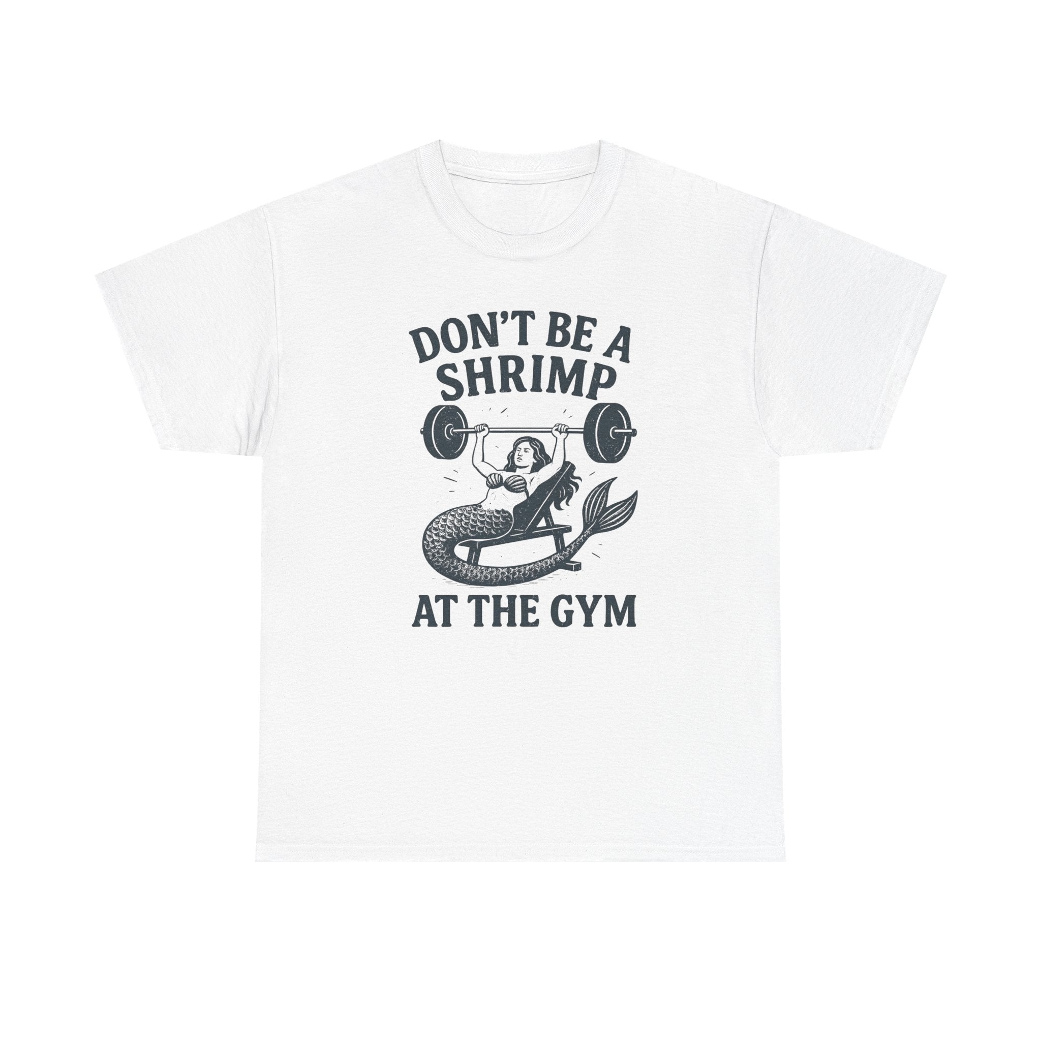 Don't Be a Shrimp at the Gym T-Shirt — Funny Mermaid Weightlifting Tee