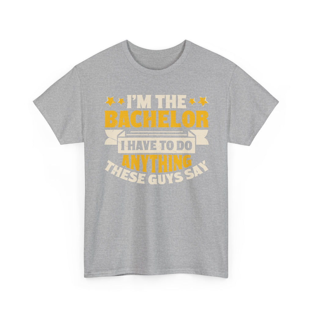 Bachelor Party T‑Shirt — “I’m the Bachelor I Have to Do Anything These Guys Say” Funny Bachelorette/Bachelor Shirt