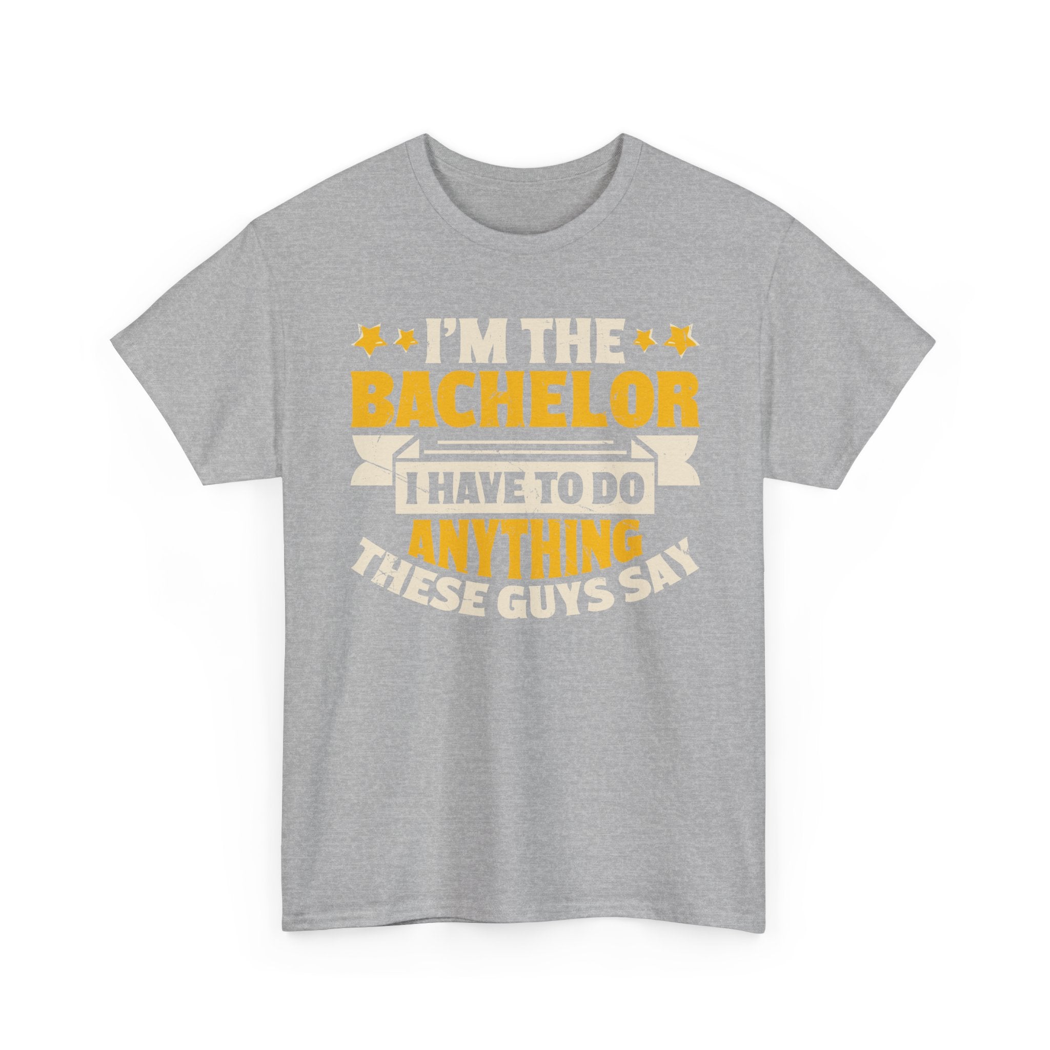 Bachelor Party T‑Shirt — “I’m the Bachelor I Have to Do Anything These Guys Say” Funny Bachelorette/Bachelor Shirt
