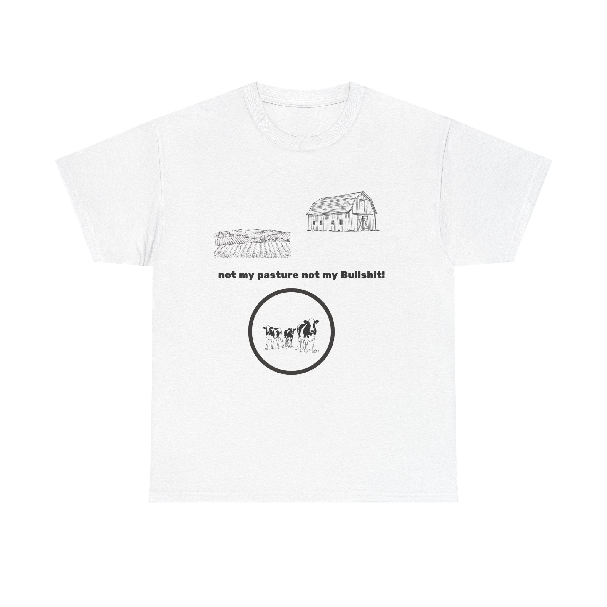 Graphic Tee - 'not my pasture not my Bullshit'