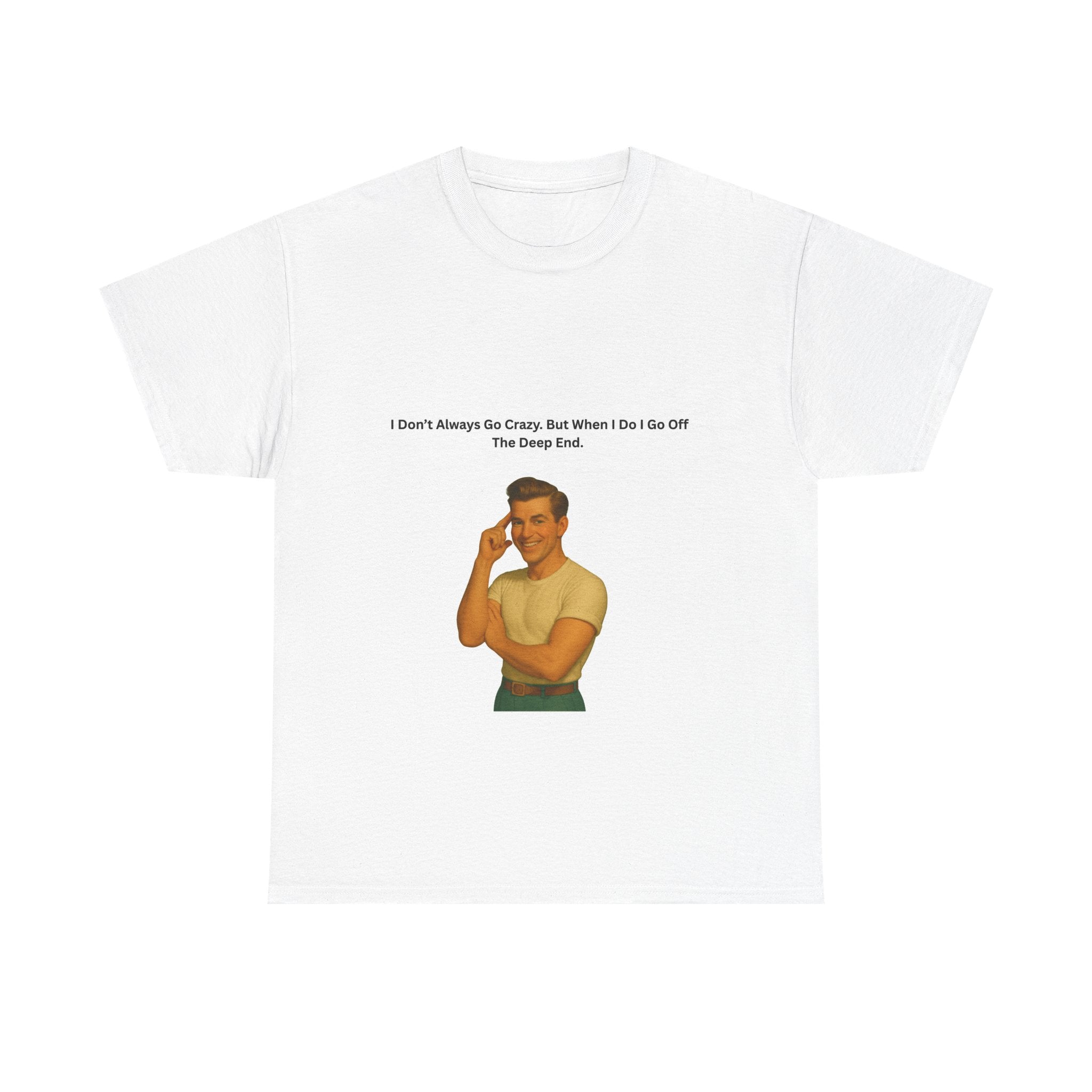 Vintage Unisex Tee: I Don’t Always Go Crazy But When I Do I Go Off The Deep End 1950s