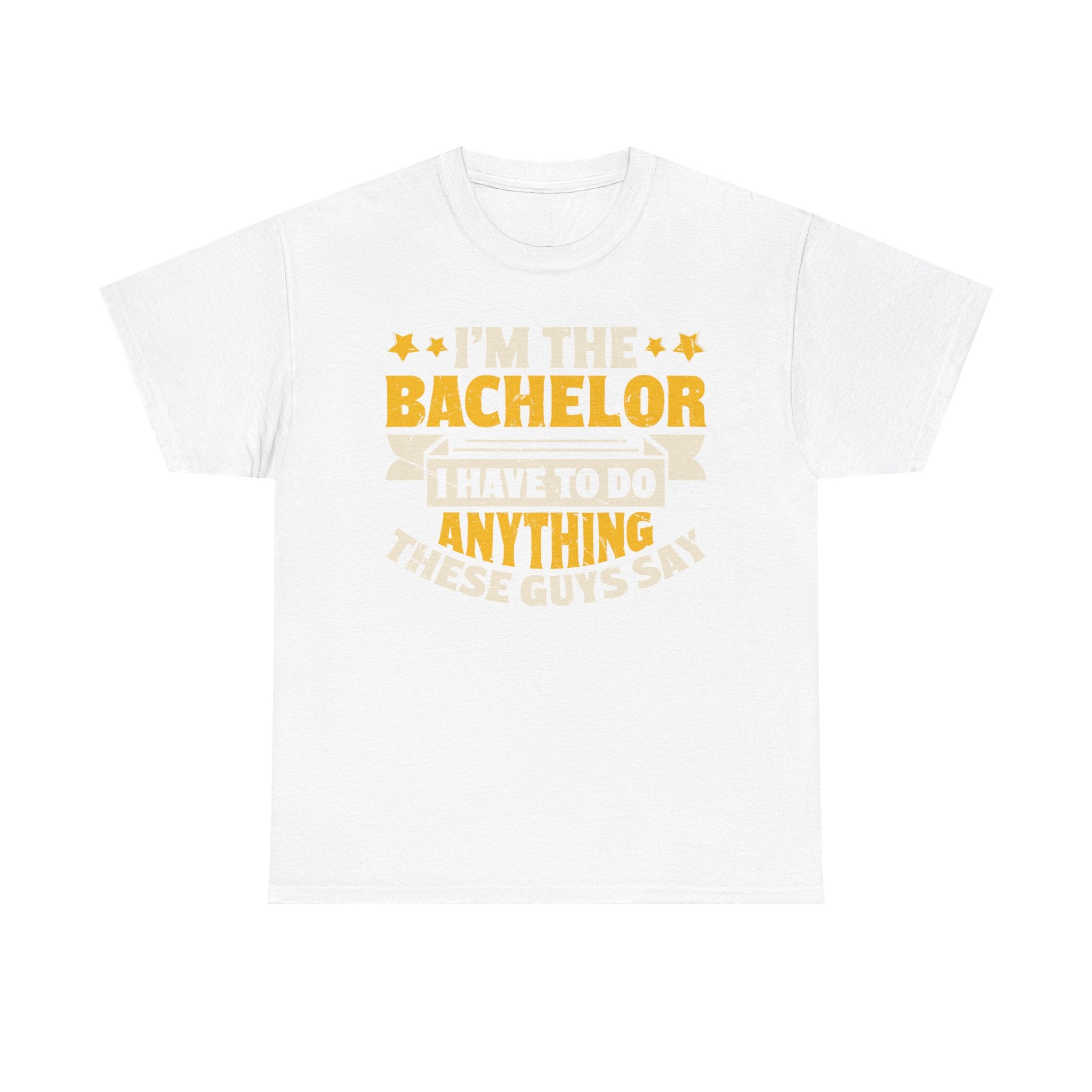 Bachelor Party T‑Shirt — “I’m the Bachelor I Have to Do Anything These Guys Say” Funny Bachelorette/Bachelor Shirt