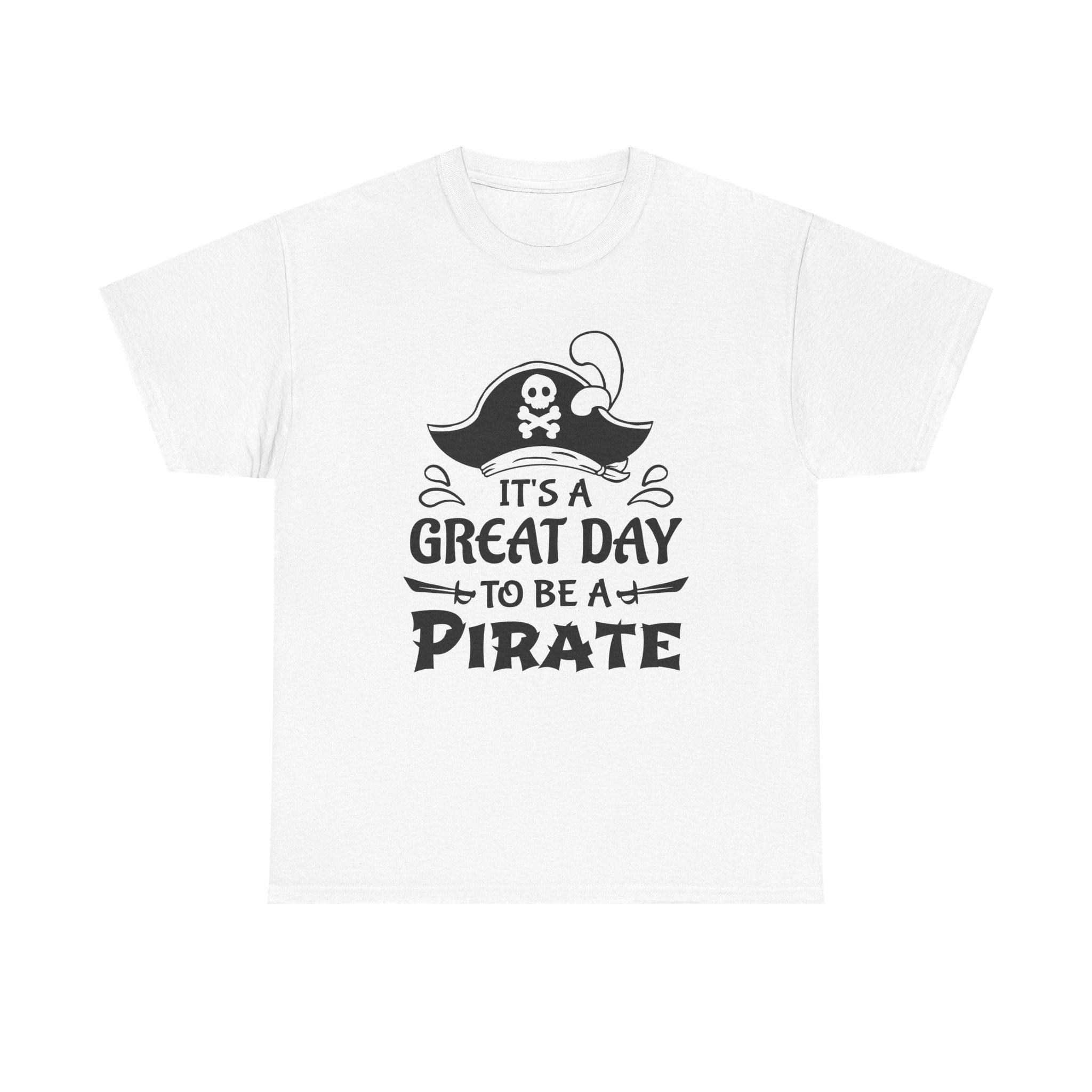 It's a Great Day to Be a Pirate T-Shirt — Funny Pirate Graphic Tee