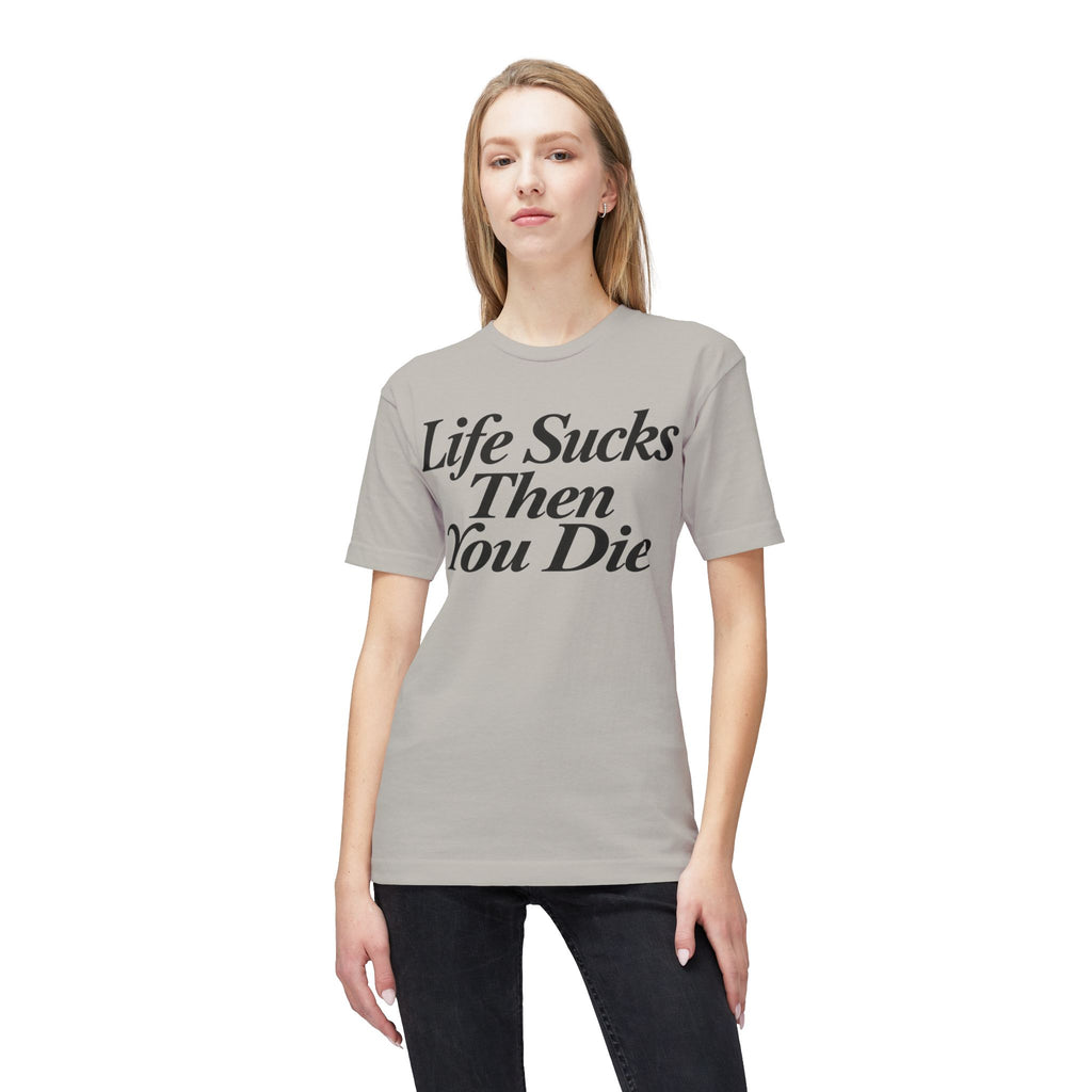 Life Sucks Then You Die T-Shirt — Dark Humor Graphic Tee
