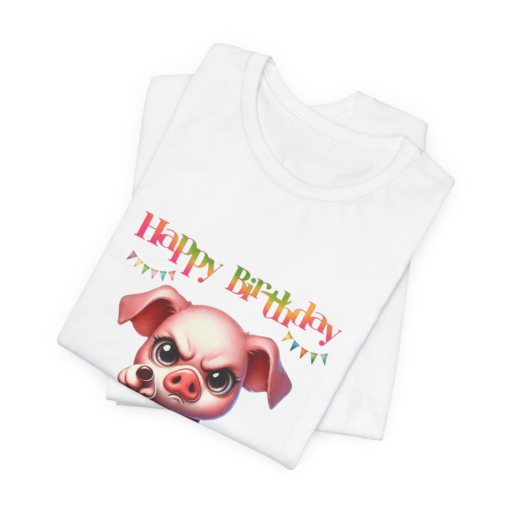 Birthday Pig T‑Shirt — "Another Year Older? Bold of You to Still Celebrate!"