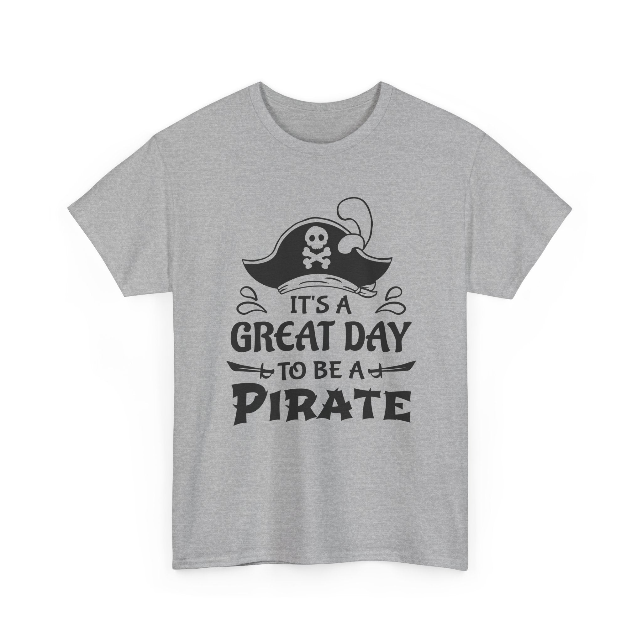 It's a Great Day to Be a Pirate T-Shirt — Funny Pirate Graphic Tee