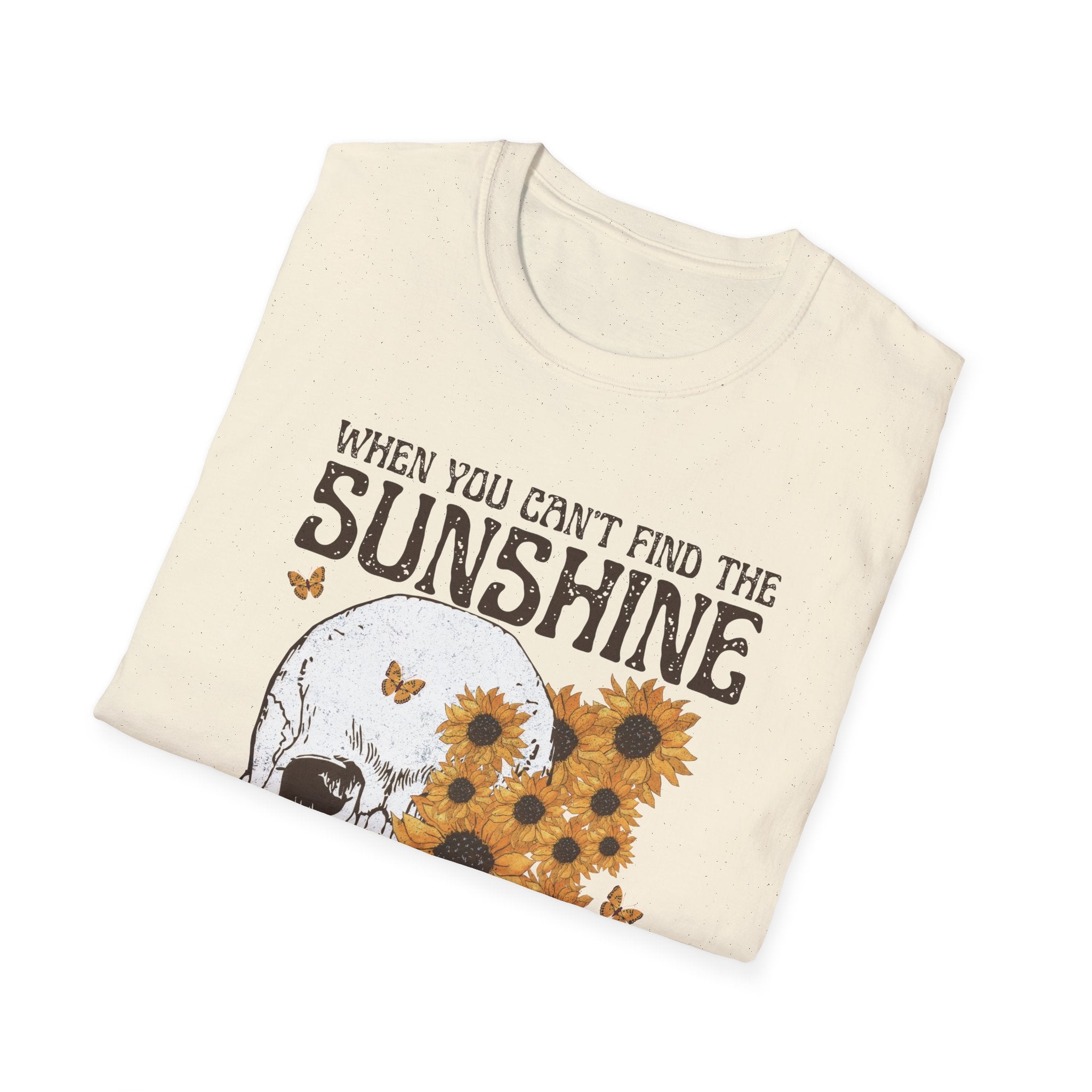 Sunflower Skull Tee — "When You Can’t Find the Sunshine Be the Sunshine" Graphic T-Shirt
