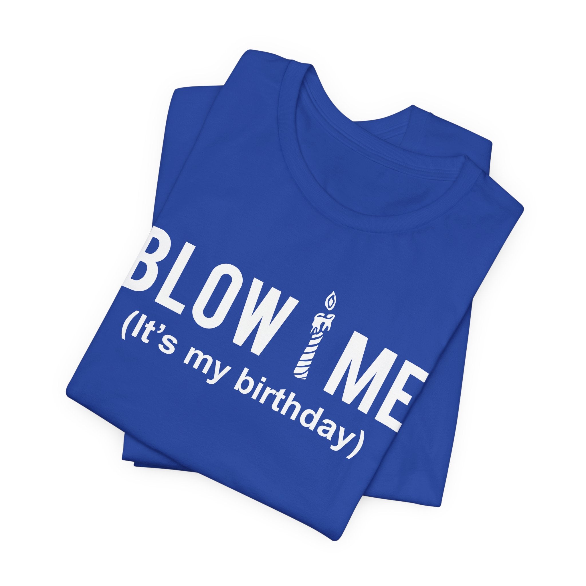 Birthday Graphic Tee — "Blow Me (It's my birthday)" Funny Party T-Shirt