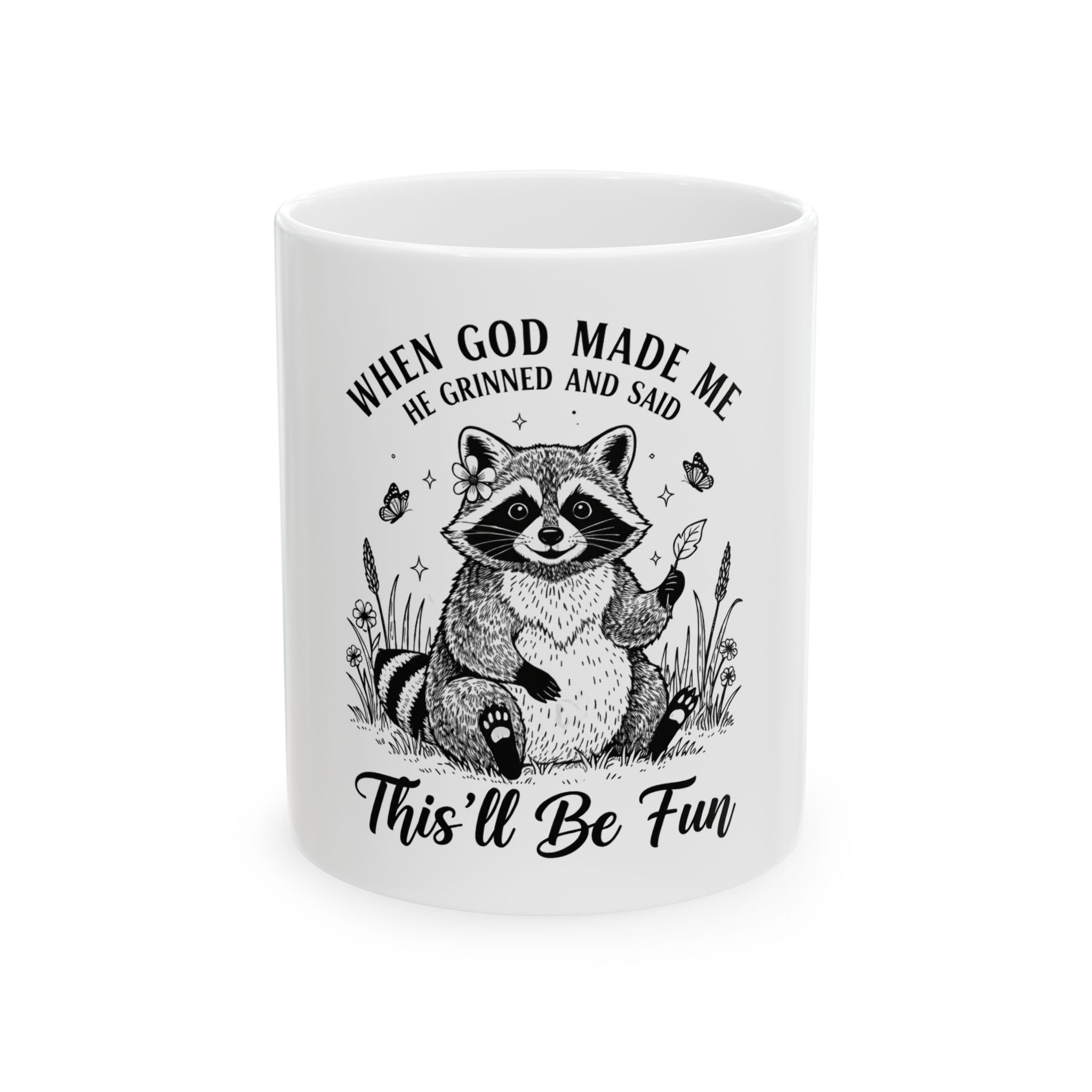 This'll Be Fun Raccoon Ceramic Mug — "When God Made Me He Grinned and Said" Inspirational Coffee Cup (11oz/15oz)