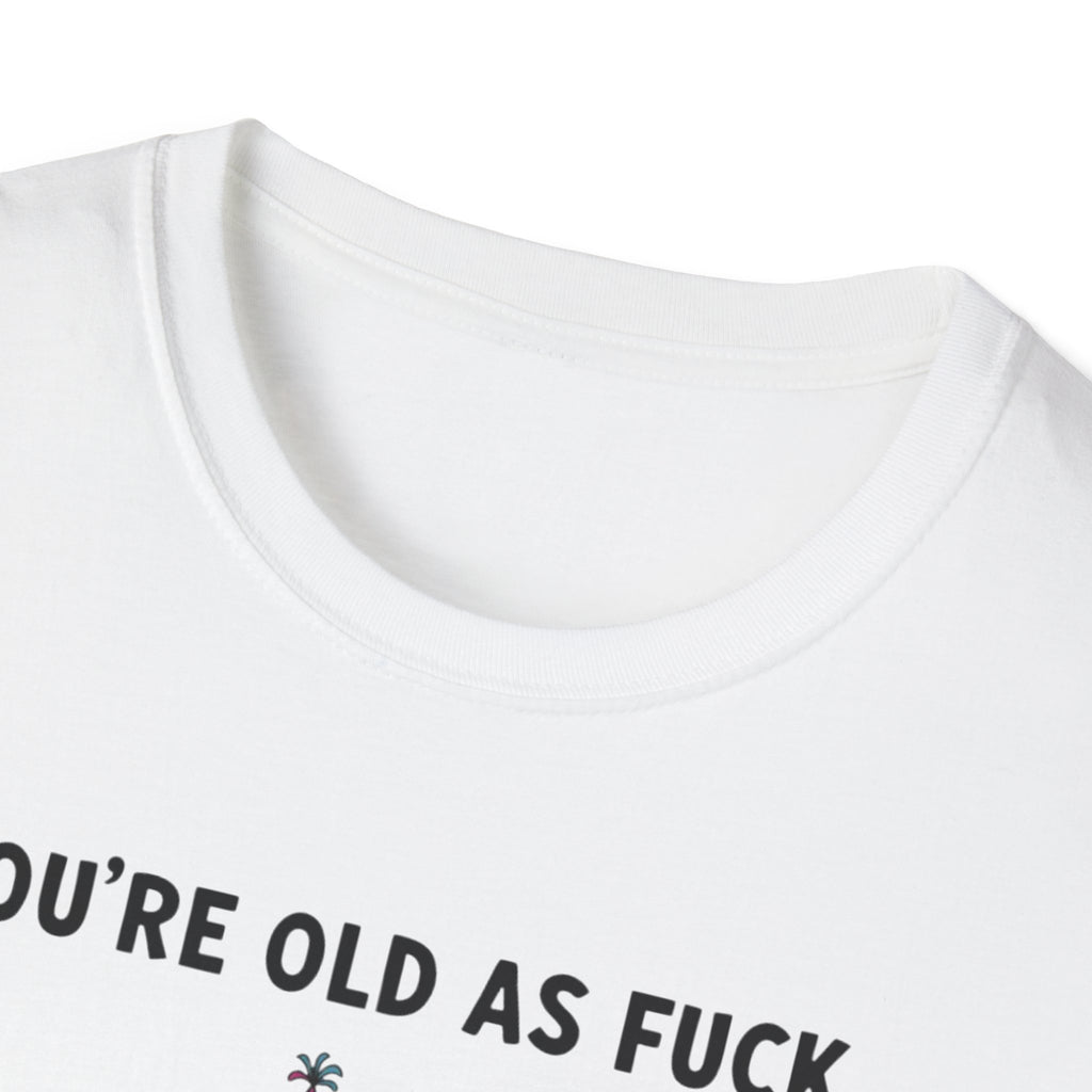 Funny Birthday T-Shirt — "You're Old As Fuck" Retro Party Design