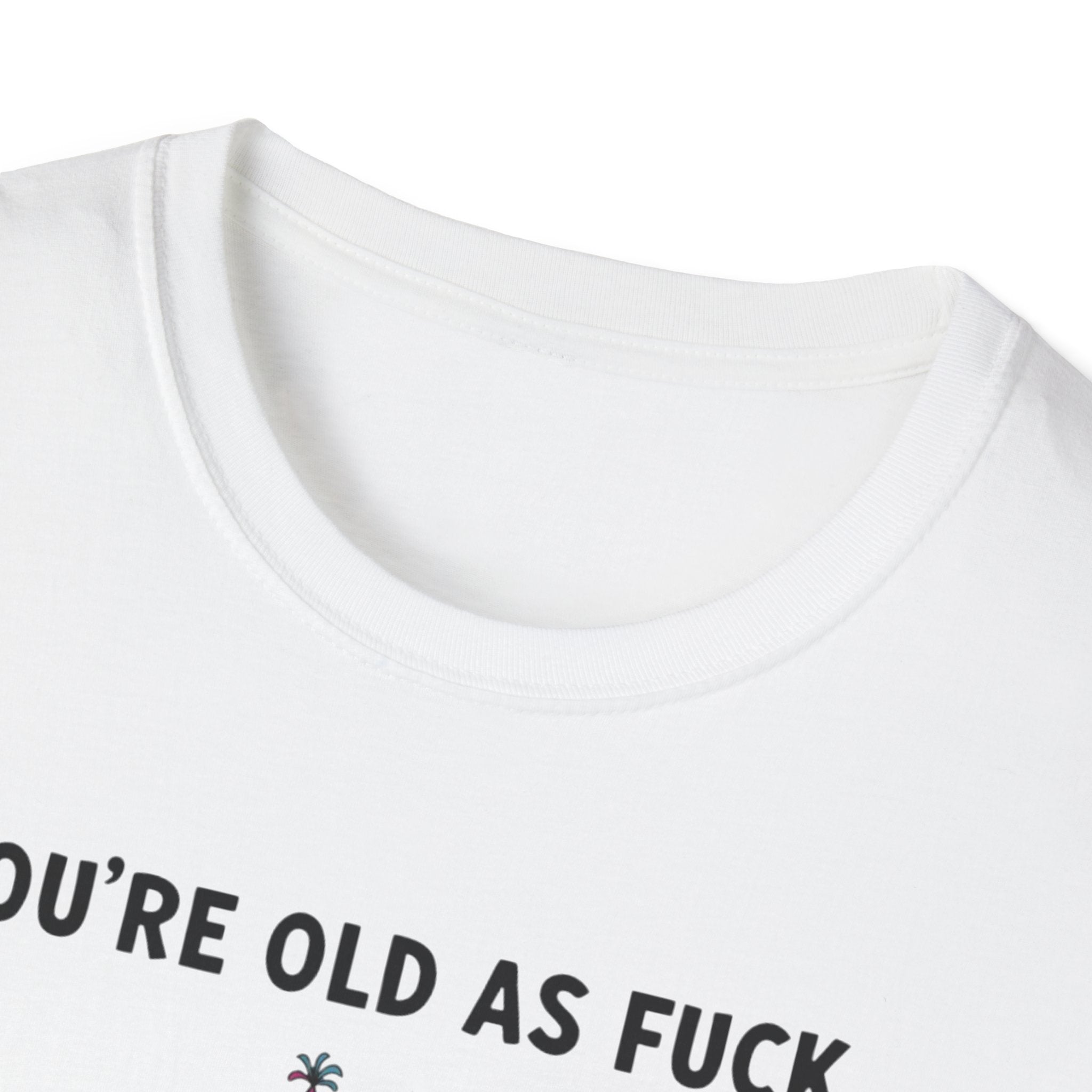 Funny Birthday T-Shirt — "You're Old As Fuck" Retro Party Design