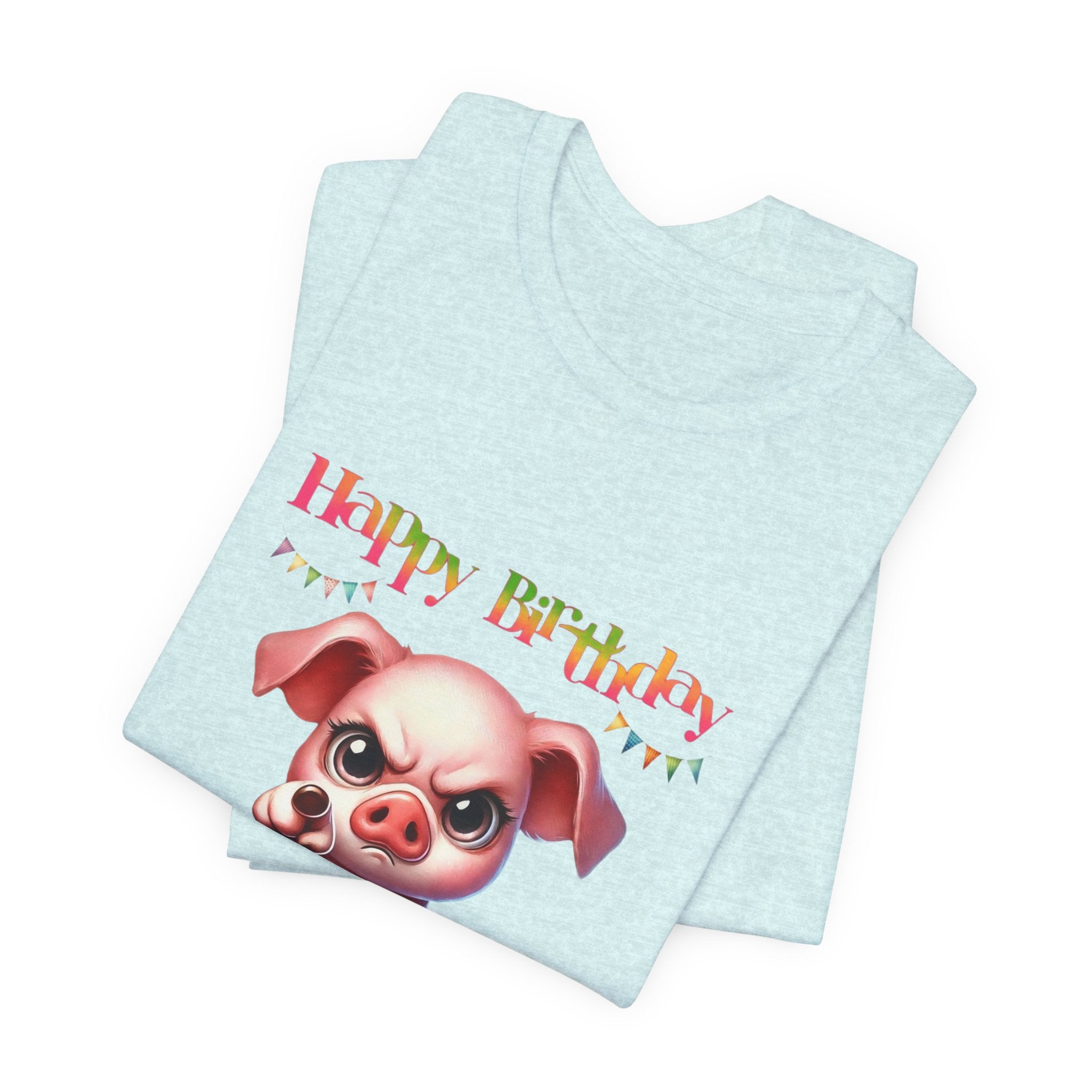 Birthday Pig T‑Shirt — "Another Year Older? Bold of You to Still Celebrate!"