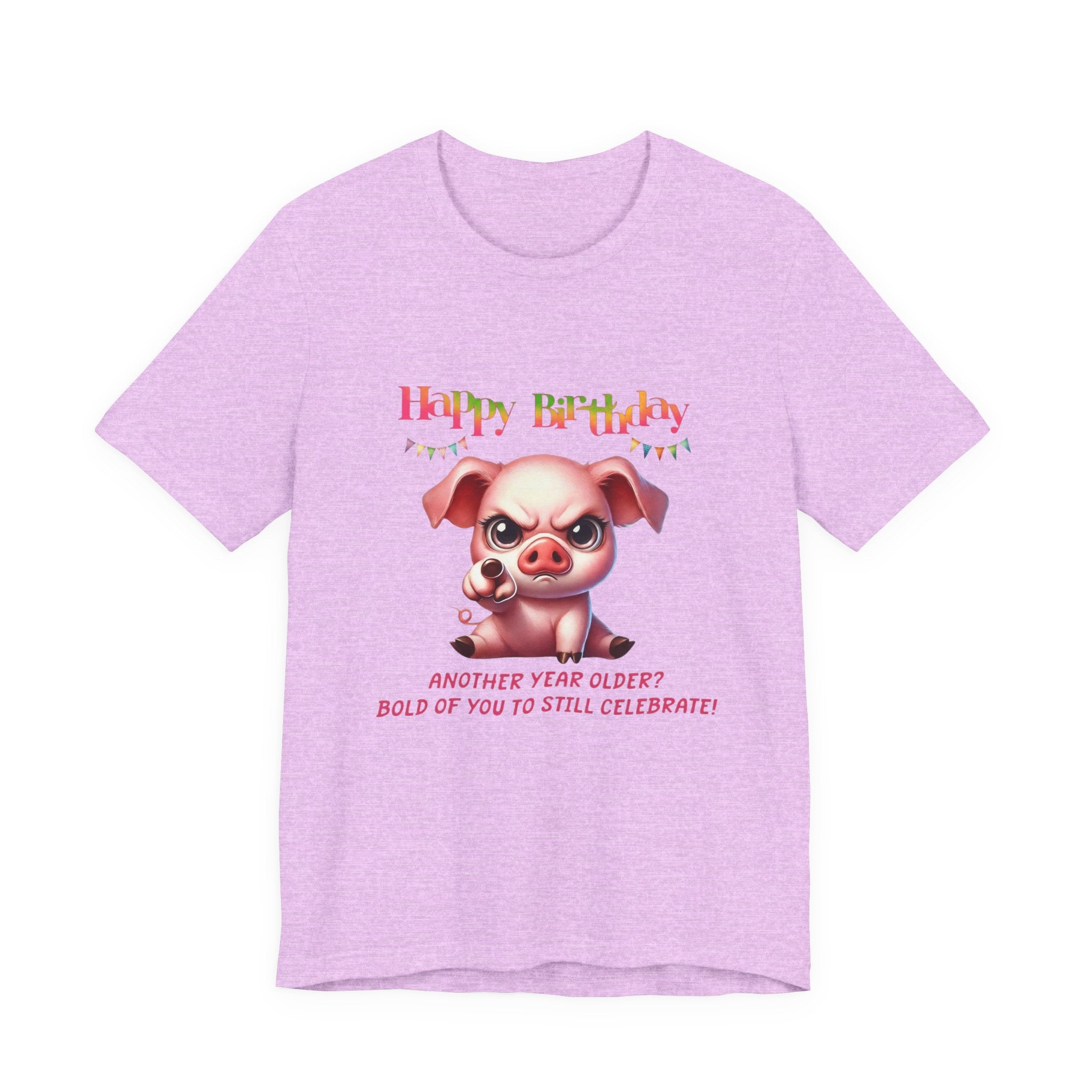 Birthday Pig T‑Shirt — "Another Year Older? Bold of You to Still Celebrate!"
