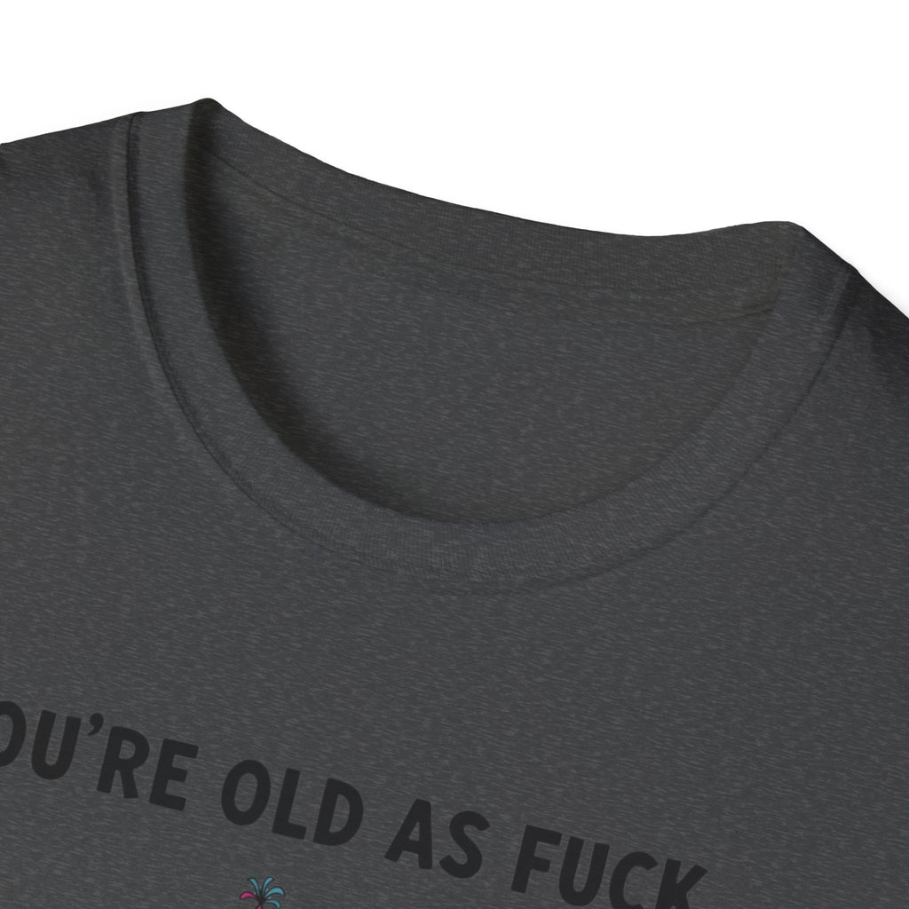 Funny Birthday T-Shirt — "You're Old As Fuck" Retro Party Design