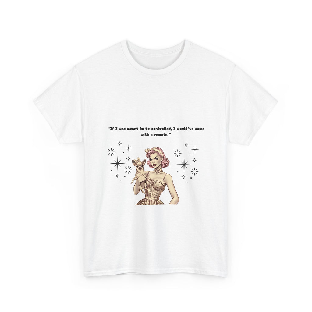 Graphic Tee with 'If I was meant to be controlled, I would've come with a remote' Quote