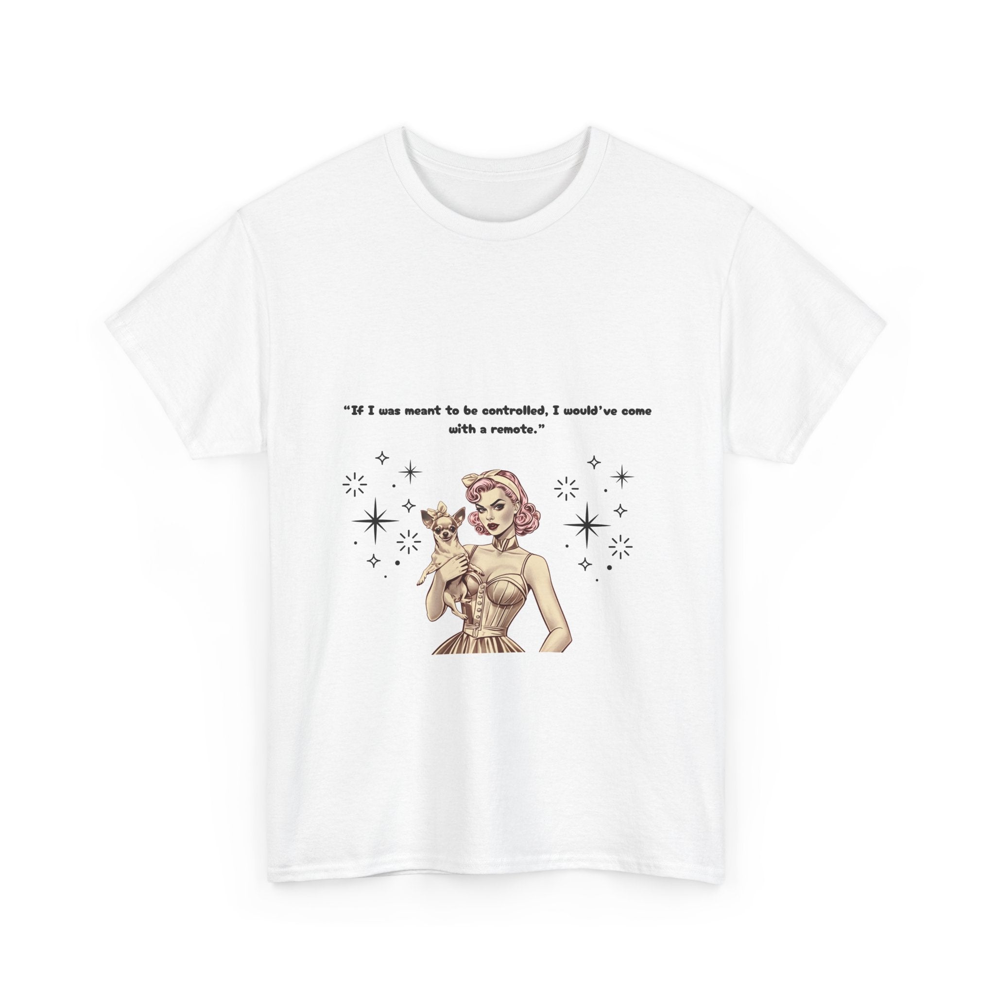 Graphic Tee with 'If I was meant to be controlled, I would've come with a remote' Quote