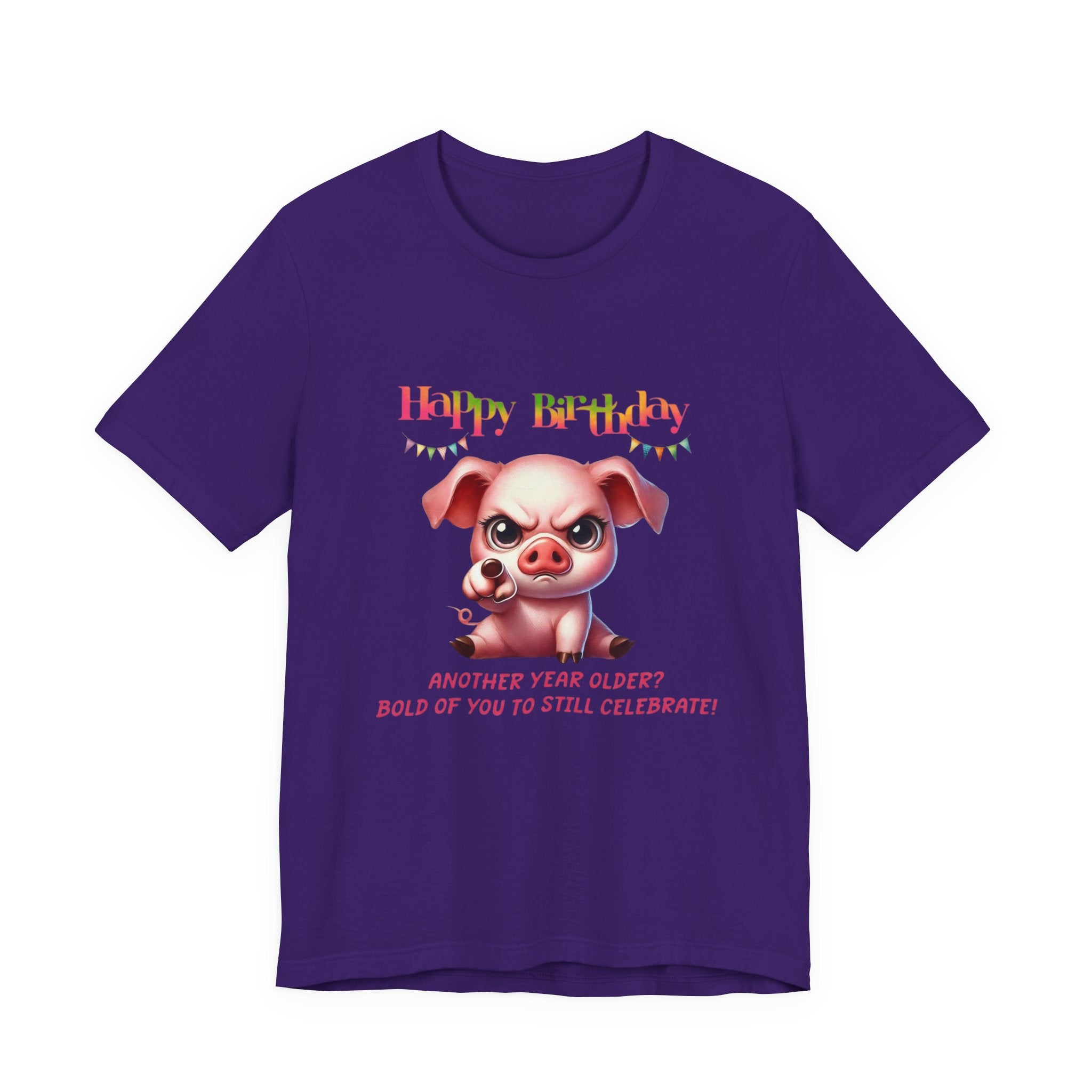 Birthday Pig T‑Shirt — "Another Year Older? Bold of You to Still Celebrate!"