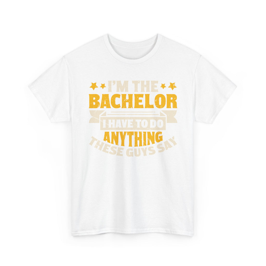 Bachelor Party T‑Shirt — “I’m the Bachelor I Have to Do Anything These Guys Say” Funny Bachelorette/Bachelor Shirt