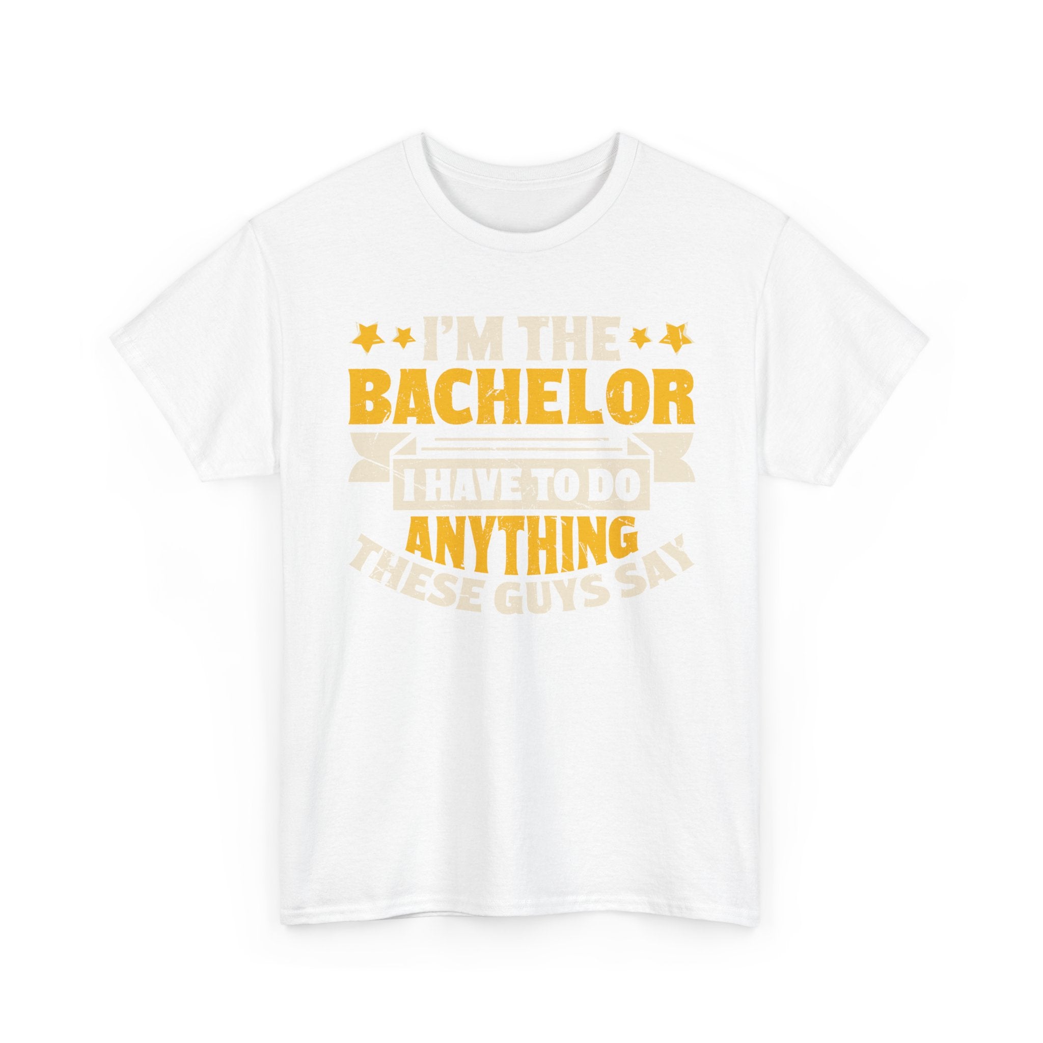 Bachelor Party T‑Shirt — “I’m the Bachelor I Have to Do Anything These Guys Say” Funny Bachelorette/Bachelor Shirt