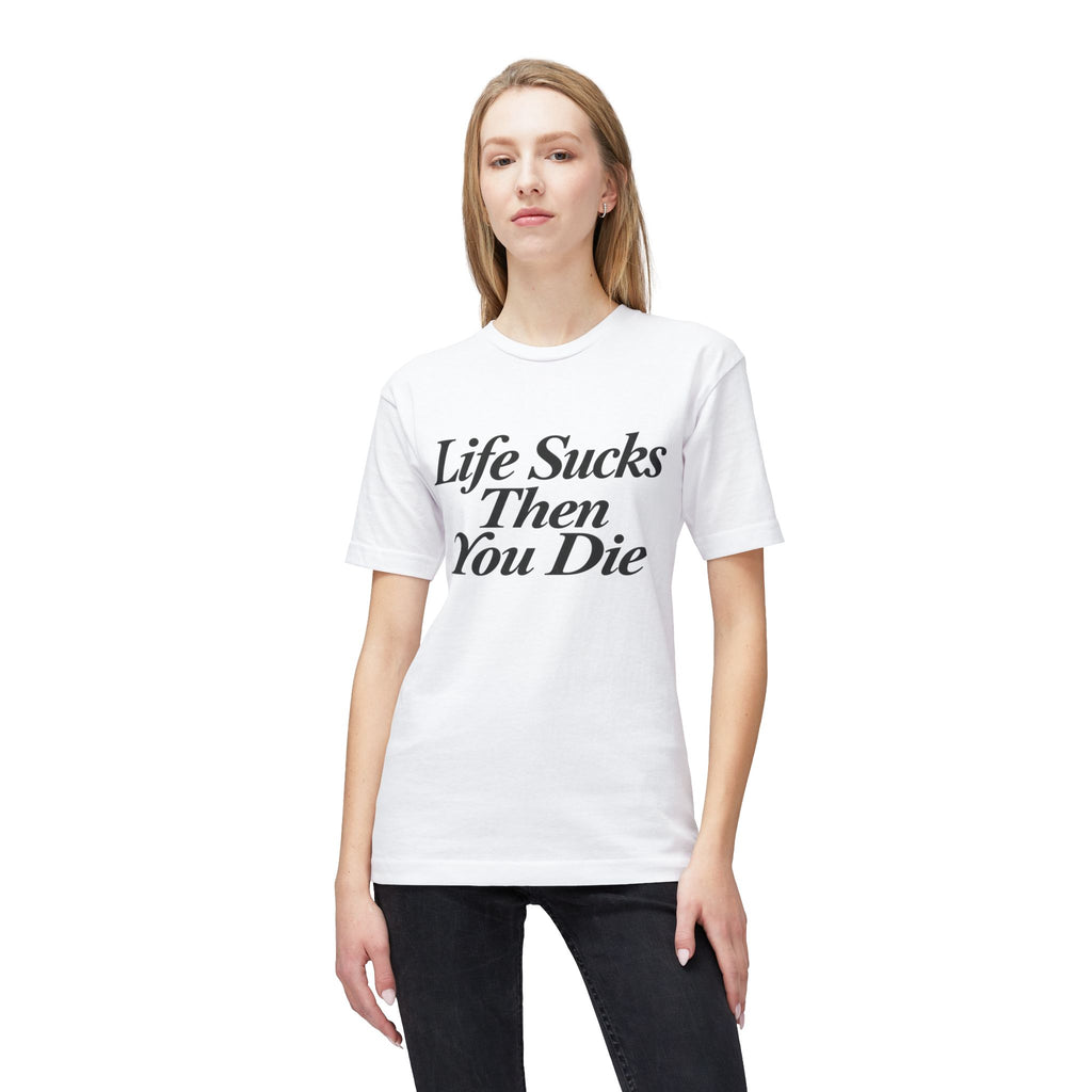Life Sucks Then You Die T-Shirt — Dark Humor Graphic Tee