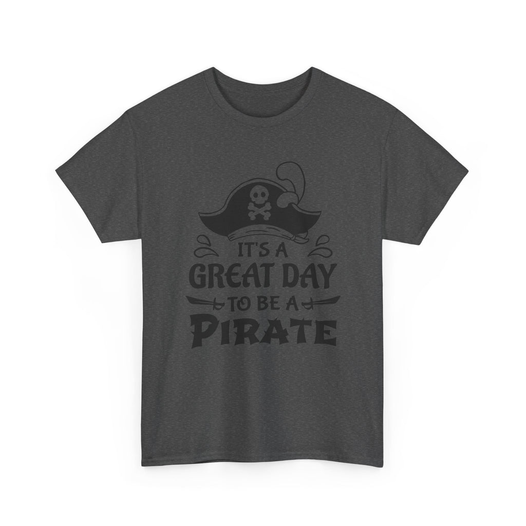 It's a Great Day to Be a Pirate T-Shirt — Funny Pirate Graphic Tee
