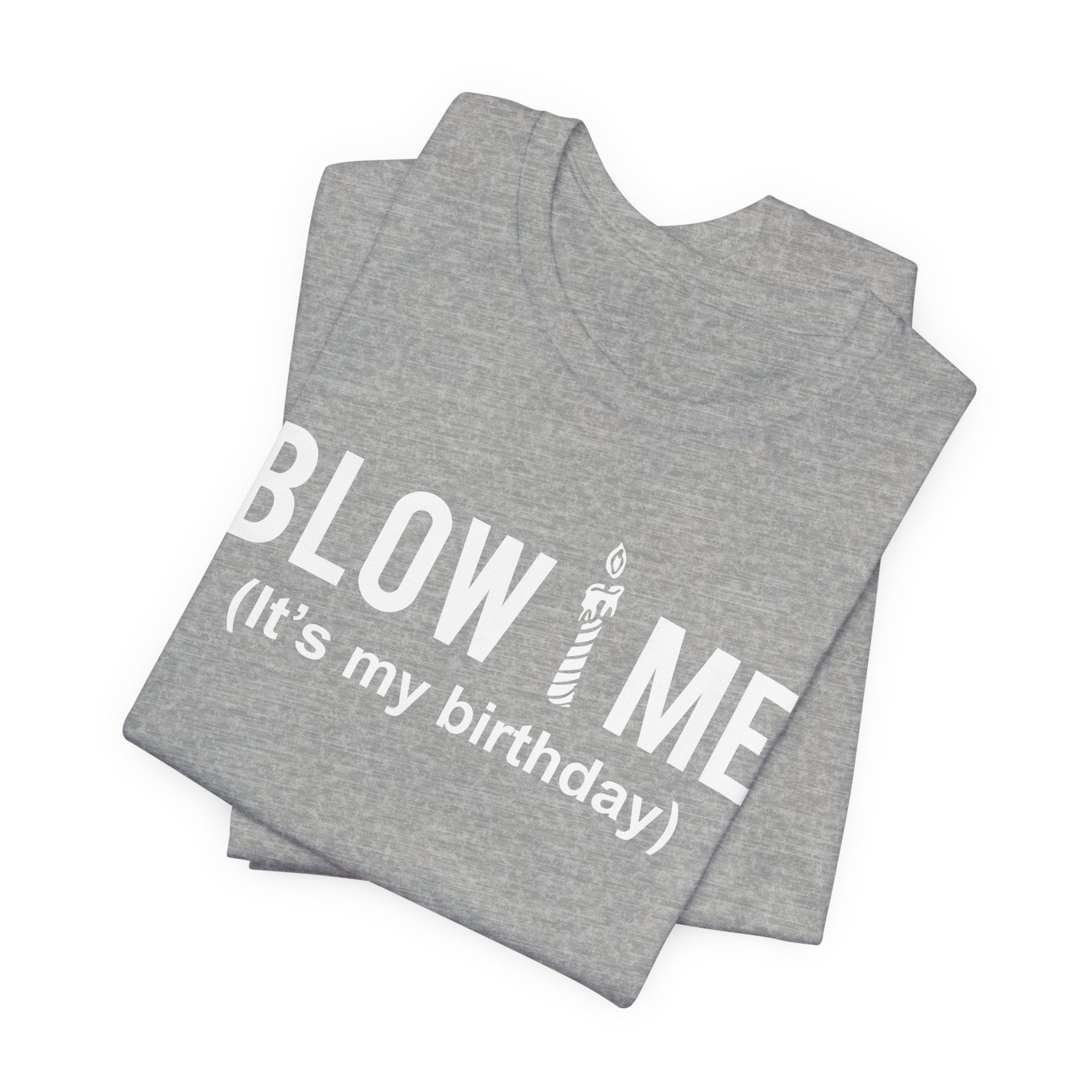 Birthday Graphic Tee — "Blow Me (It's my birthday)" Funny Party T-Shirt