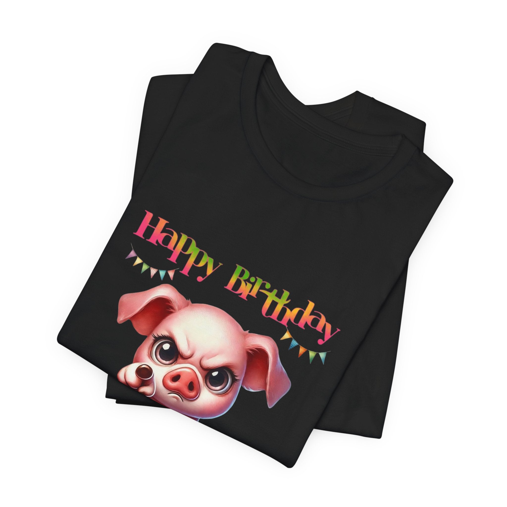 Birthday Pig T‑Shirt — "Another Year Older? Bold of You to Still Celebrate!"
