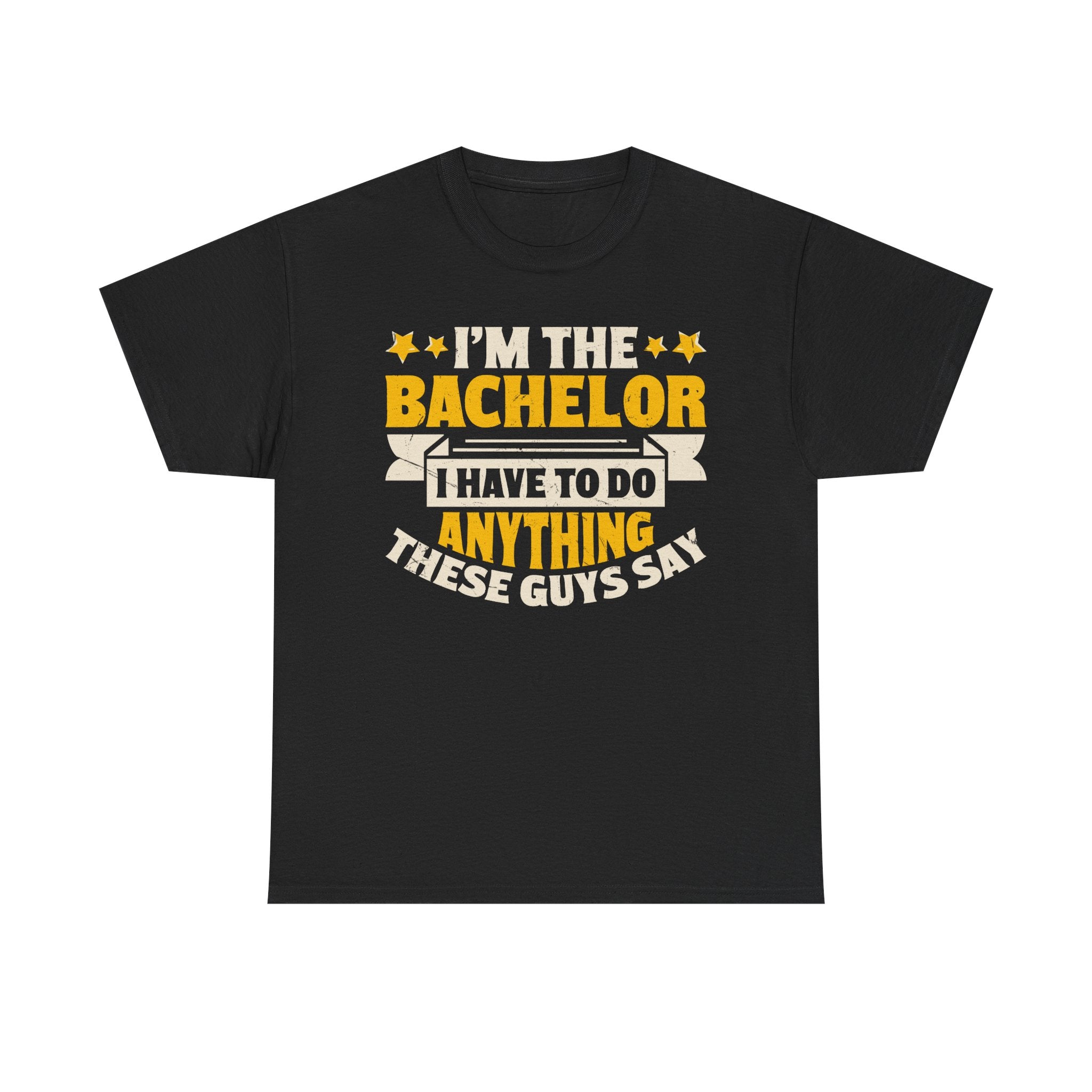 Bachelor Party T‑Shirt — “I’m the Bachelor I Have to Do Anything These Guys Say” Funny Bachelorette/Bachelor Shirt
