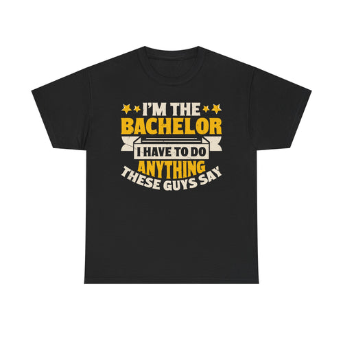 Bachelor Party T‑Shirt — “I’m the Bachelor I Have to Do Anything These Guys Say” Funny Bachelorette/Bachelor Shirt