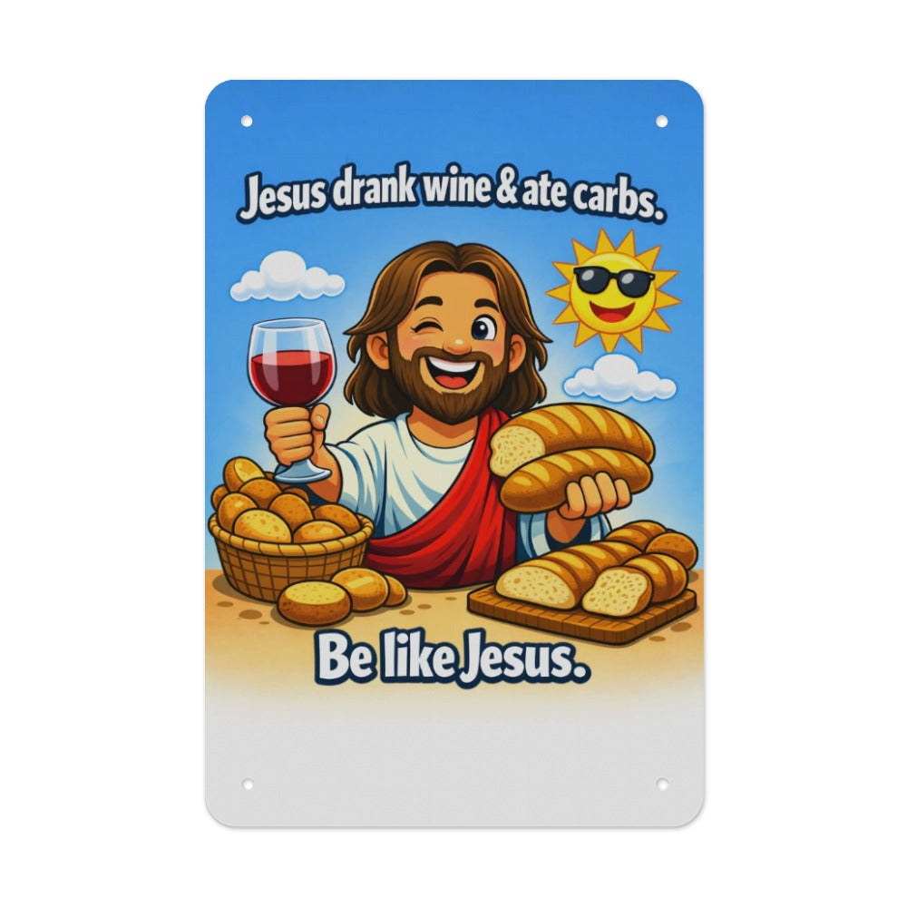 Jesus Drank Wine🍷  & Ate Carbs — Be Like Jesus  Funny Metal Tin Sign  Made in USA