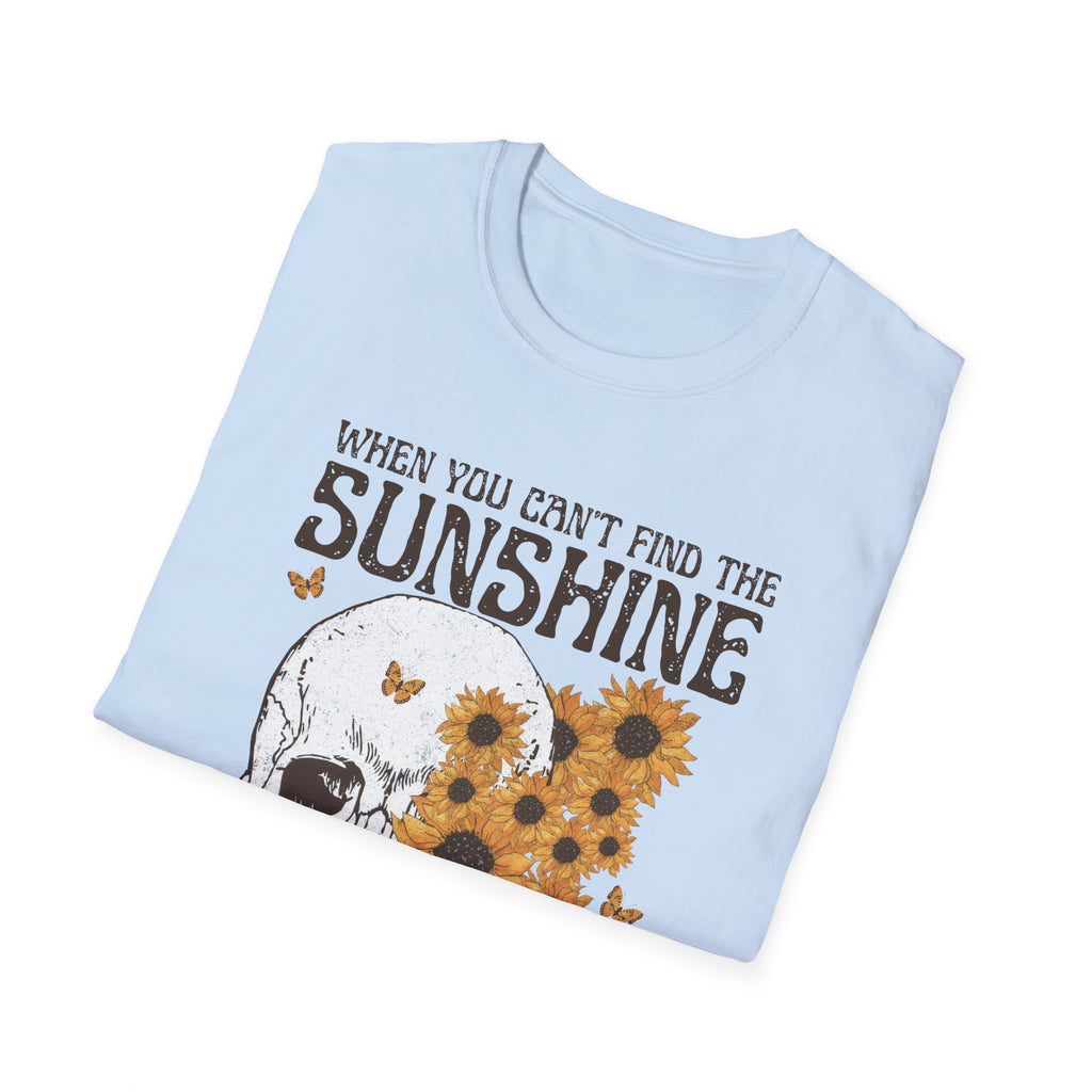 Sunflower Skull Tee — "When You Can’t Find the Sunshine Be the Sunshine" Graphic T-Shirt