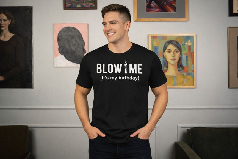 Birthday Graphic Tee — "Blow Me (It's my birthday)" Funny Party T-Shirt