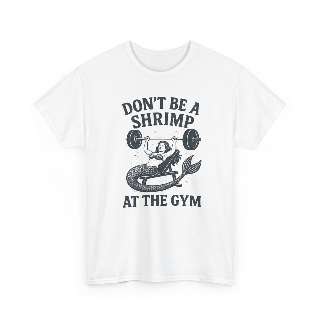 Don't Be a Shrimp at the Gym T-Shirt — Funny Mermaid Weightlifting Tee