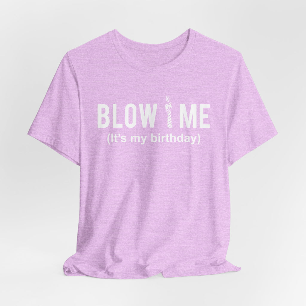 Birthday Graphic Tee — "Blow Me (It's my birthday)" Funny Party T-Shirt