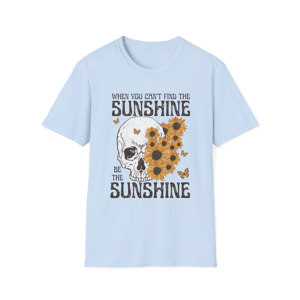 Sunflower Skull Tee — "When You Can’t Find the Sunshine Be the Sunshine" Graphic T-Shirt