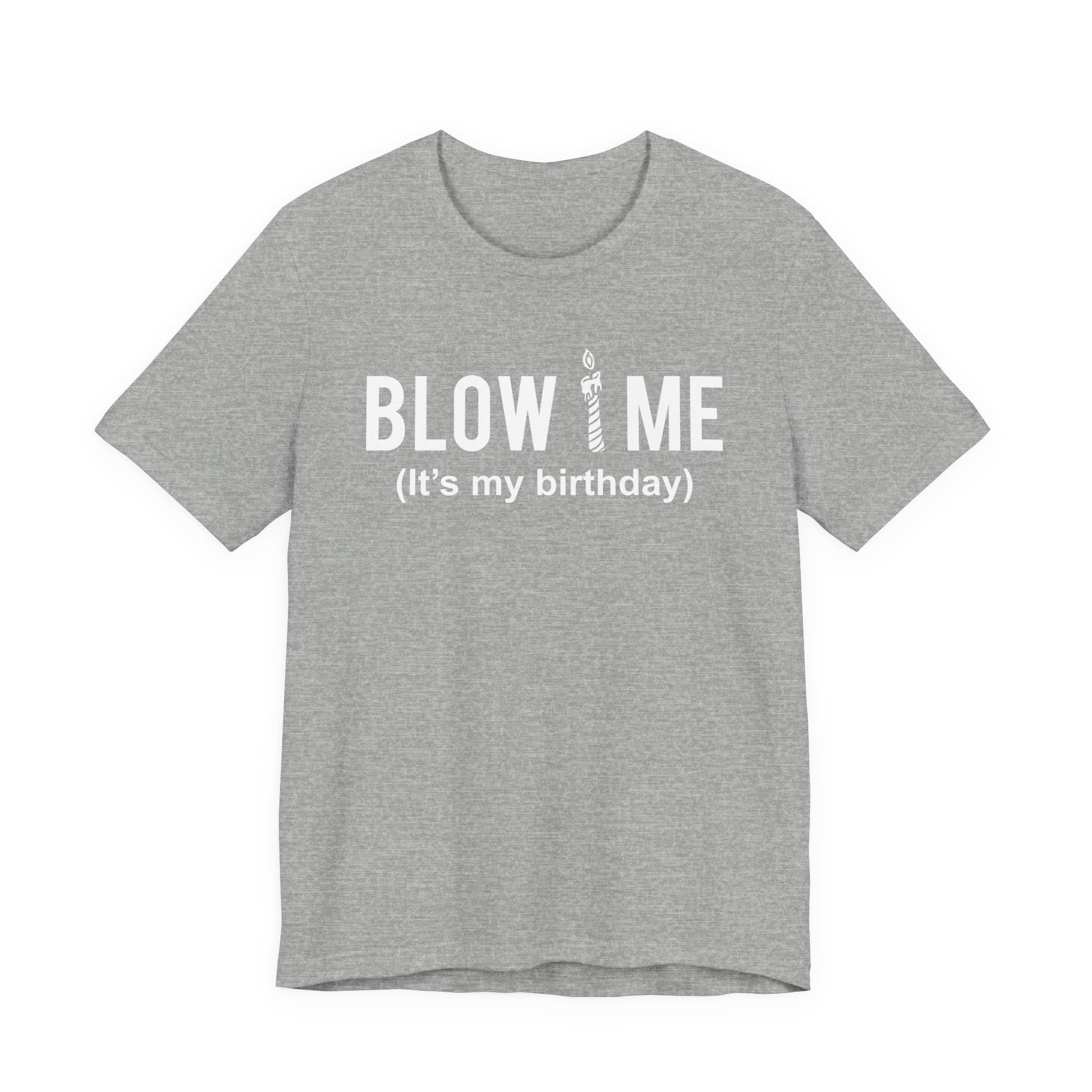 Birthday Graphic Tee — "Blow Me (It's my birthday)" Funny Party T-Shirt
