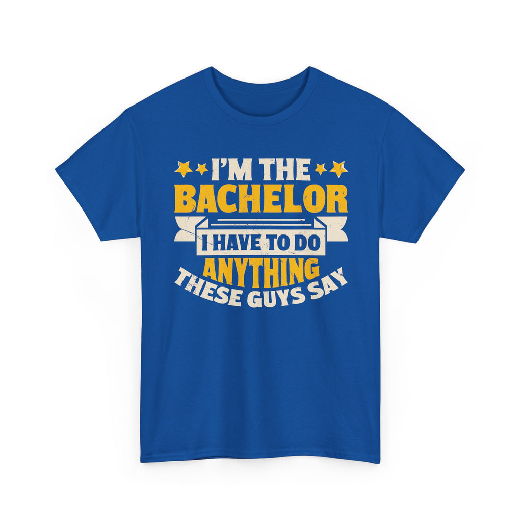 Bachelor Party T‑Shirt — “I’m the Bachelor I Have to Do Anything These Guys Say” Funny Bachelorette/Bachelor Shirt